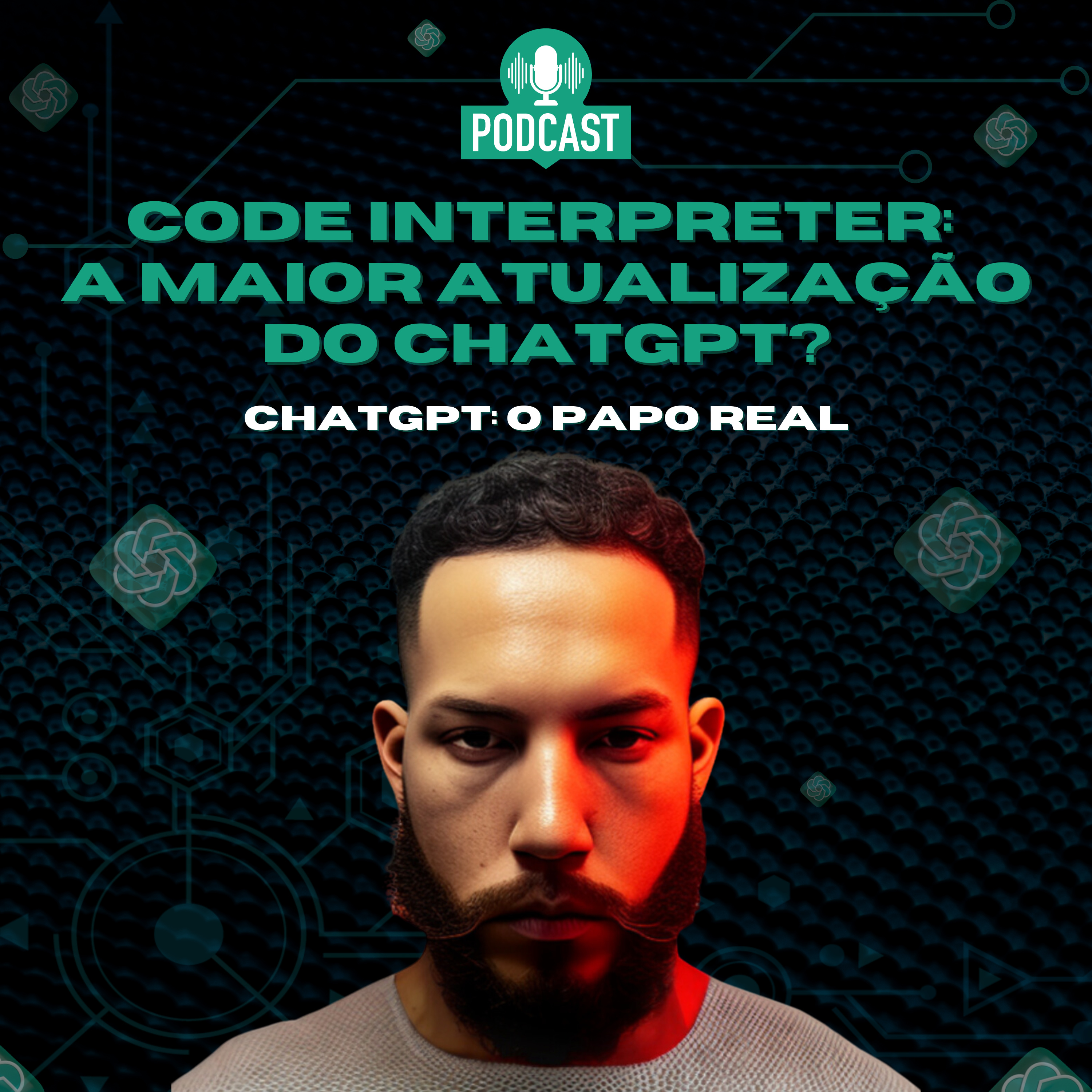 ChatGPT: O Papo Real 01 | CODE INTERPRETER - A MAIOR ATUALIZAÇÃO DO CHATGPT? episode artwork