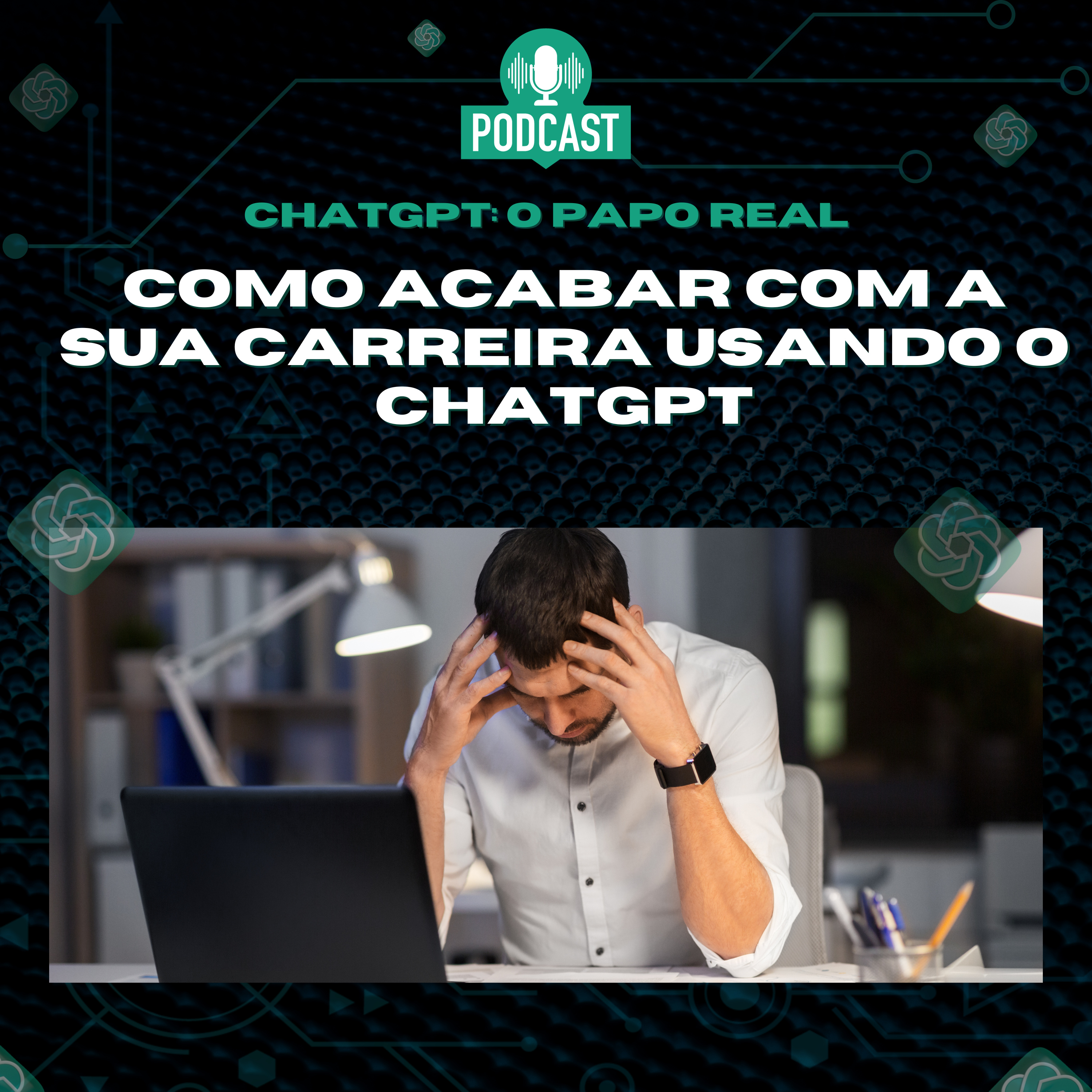 ChatGPT: O Papo Real 03 | COMO ACABAR COM UMA CARREIRA JURÍDICA USANDO O CHATGPT episode artwork