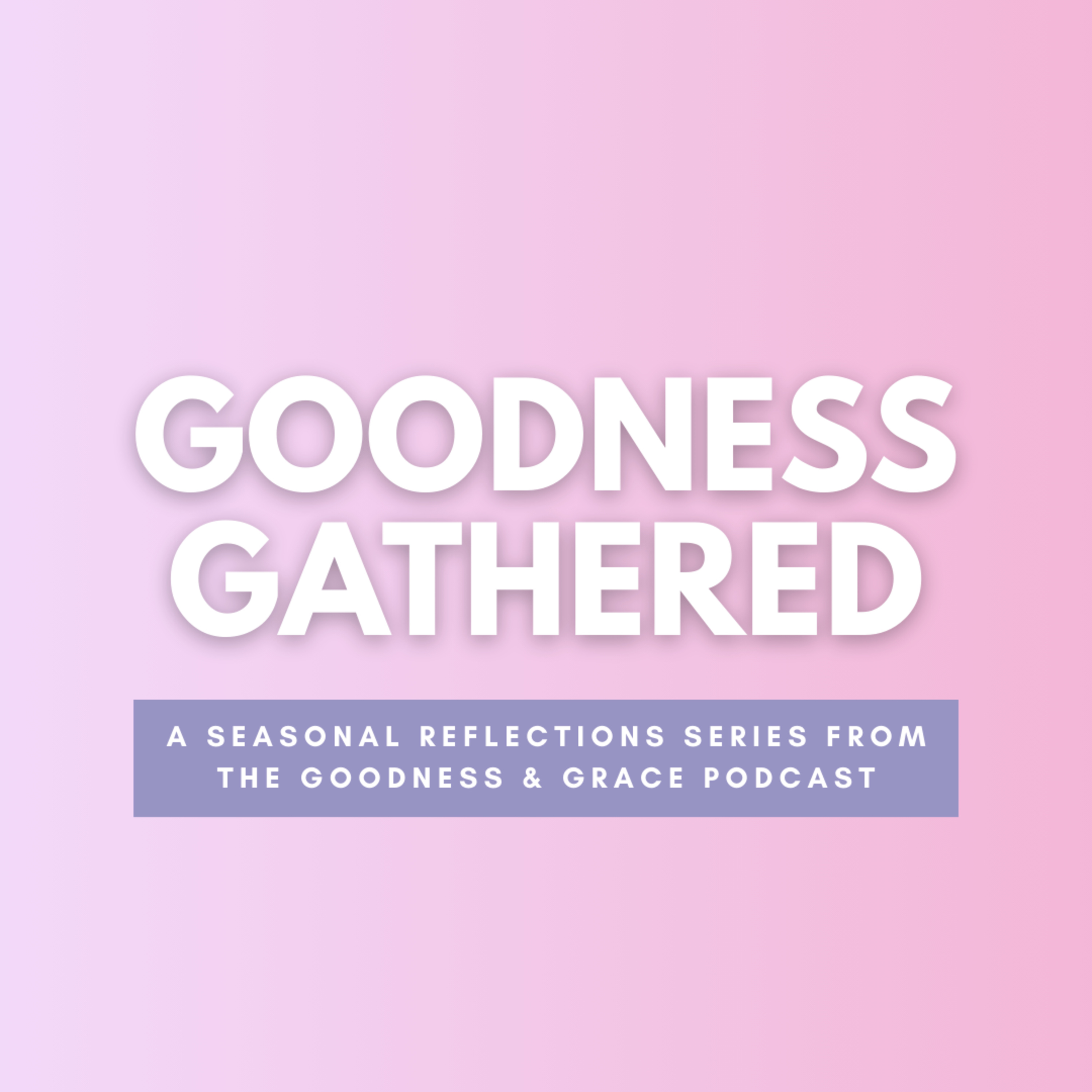 The Goodness and Grace Podcast