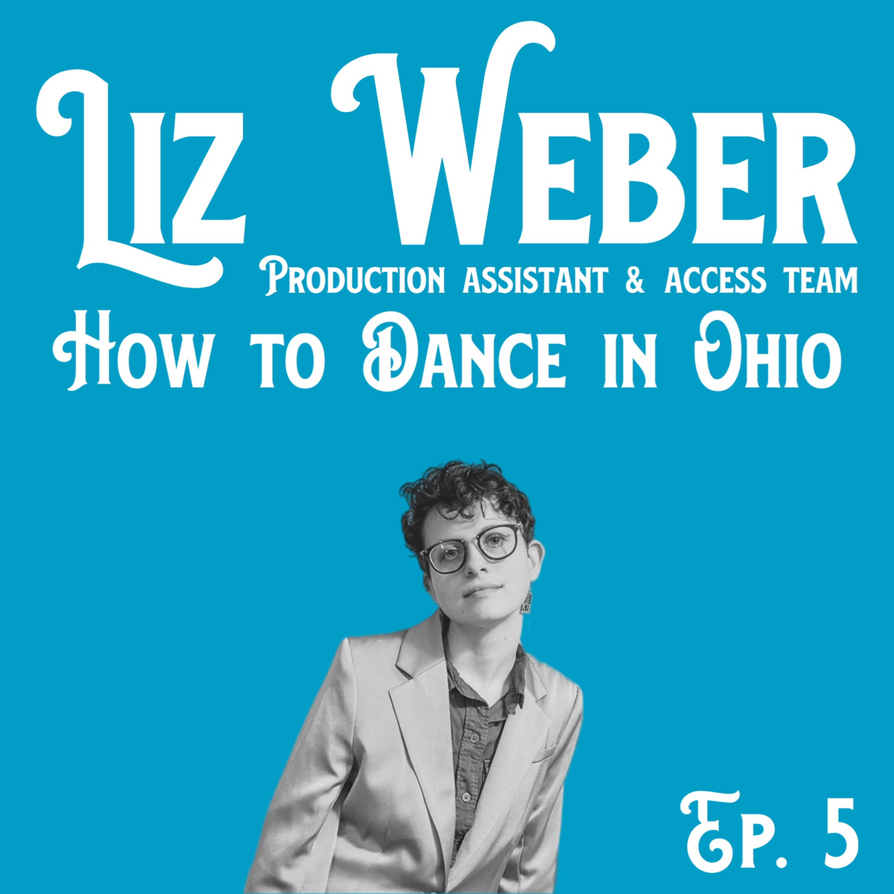 Ep. 5: Liz Weber (Production Asst./ Access Team) How to Dance in Ohio Broadway Musical episode artwork