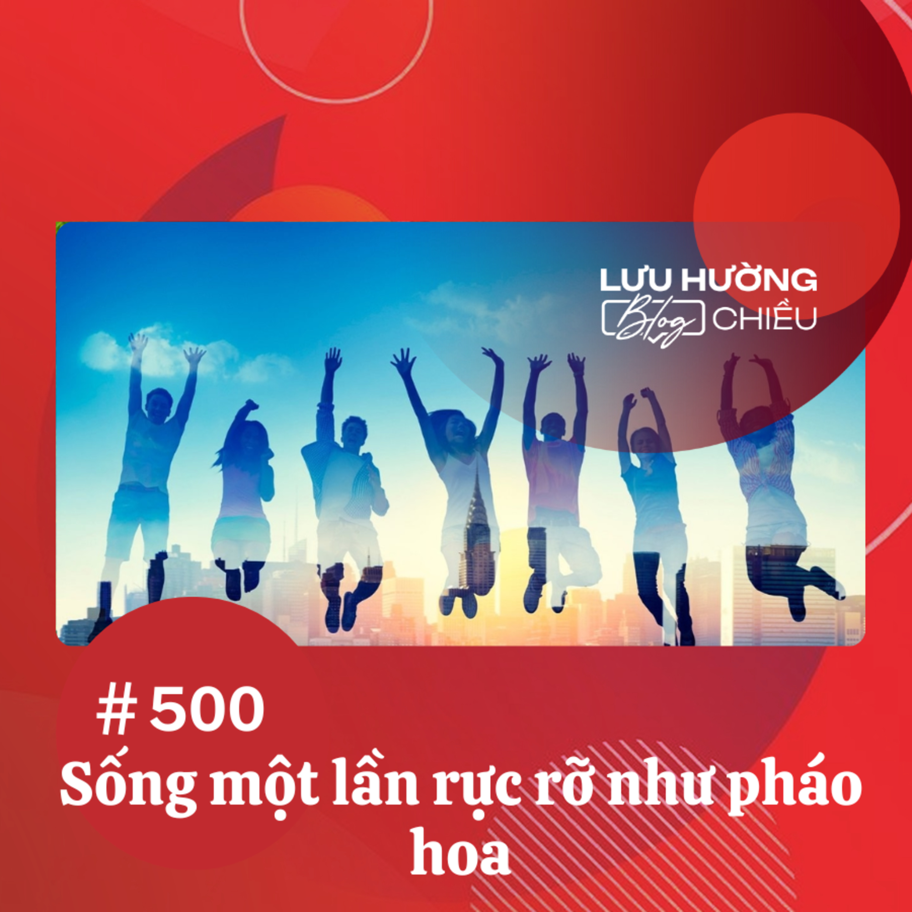 Sống một lần rực rỡ như pháo hoa | Lưu Hường blog chiều | Đài Hà Nội episode artwork