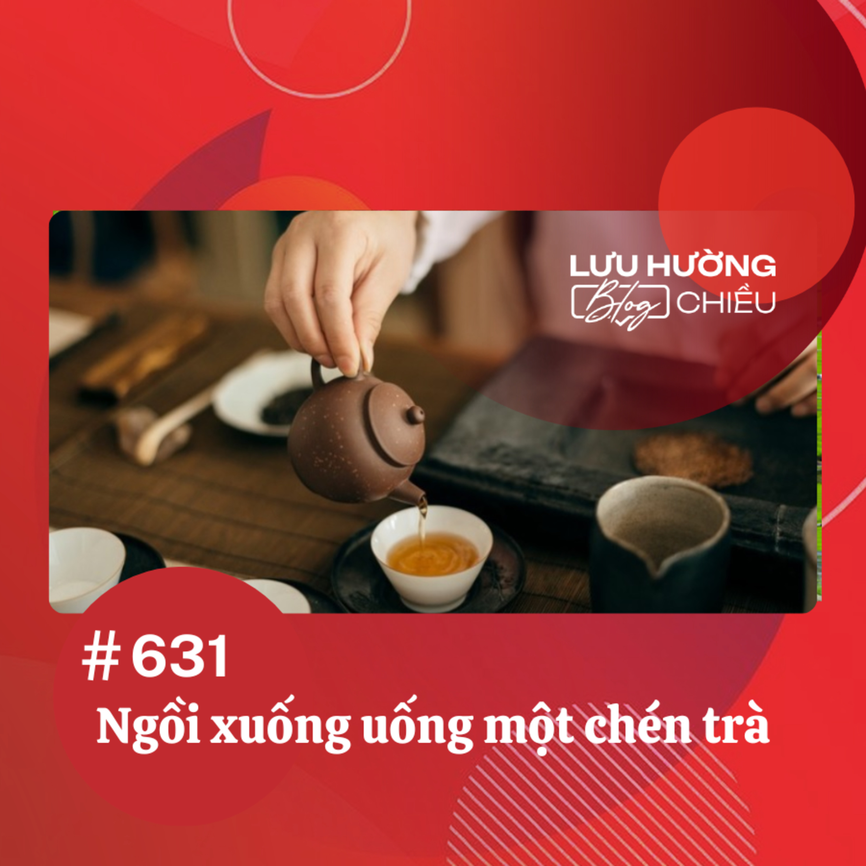 Ngồi xuống uống một chén trà | Lưu Hường blog chiều | Đài Hà Nội episode artwork