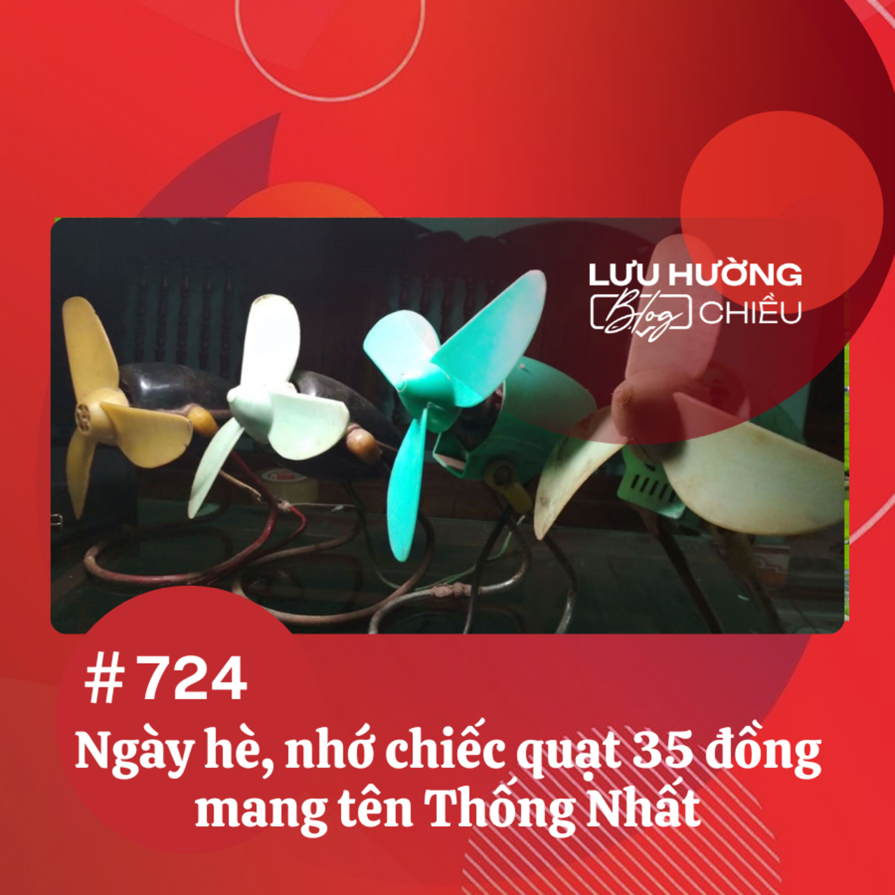  Ngày hè, nhớ chiếc quạt 35 đồng mang tên Thống Nhất | Lưu Hường blog chiều | Đài Hà Nội episode artwork