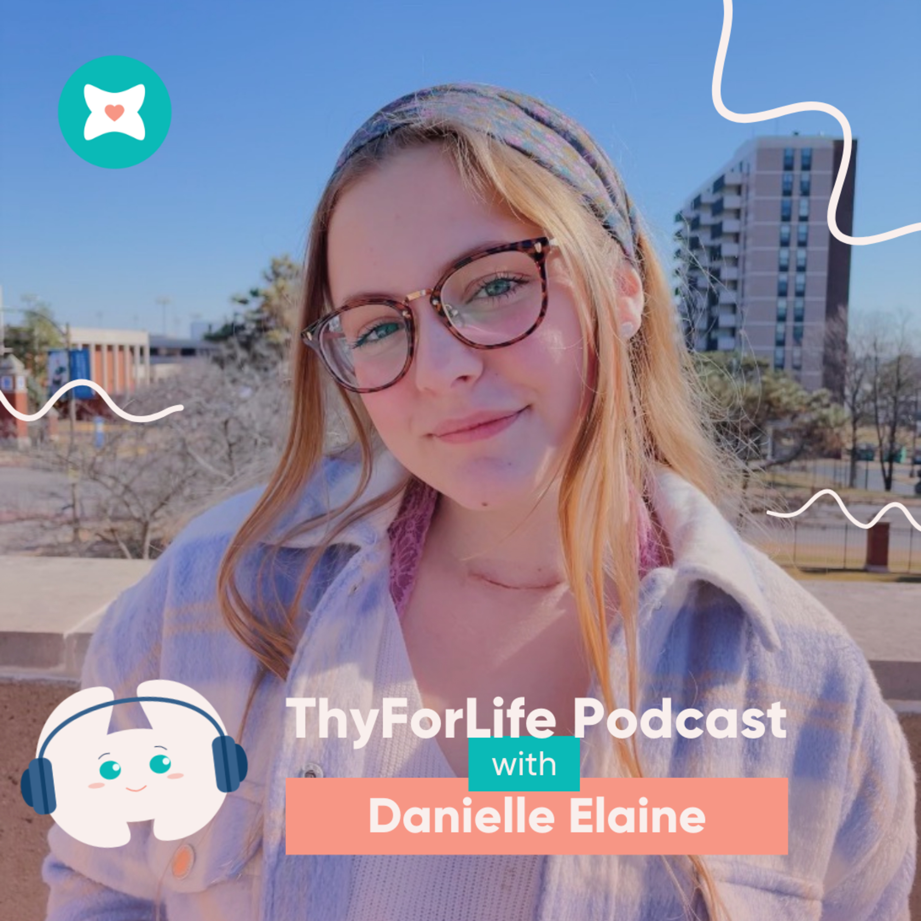 6. Thyroid Cancer at College: Danielle Elaine's Journey of Strength, Scars and Resillence episode artwork