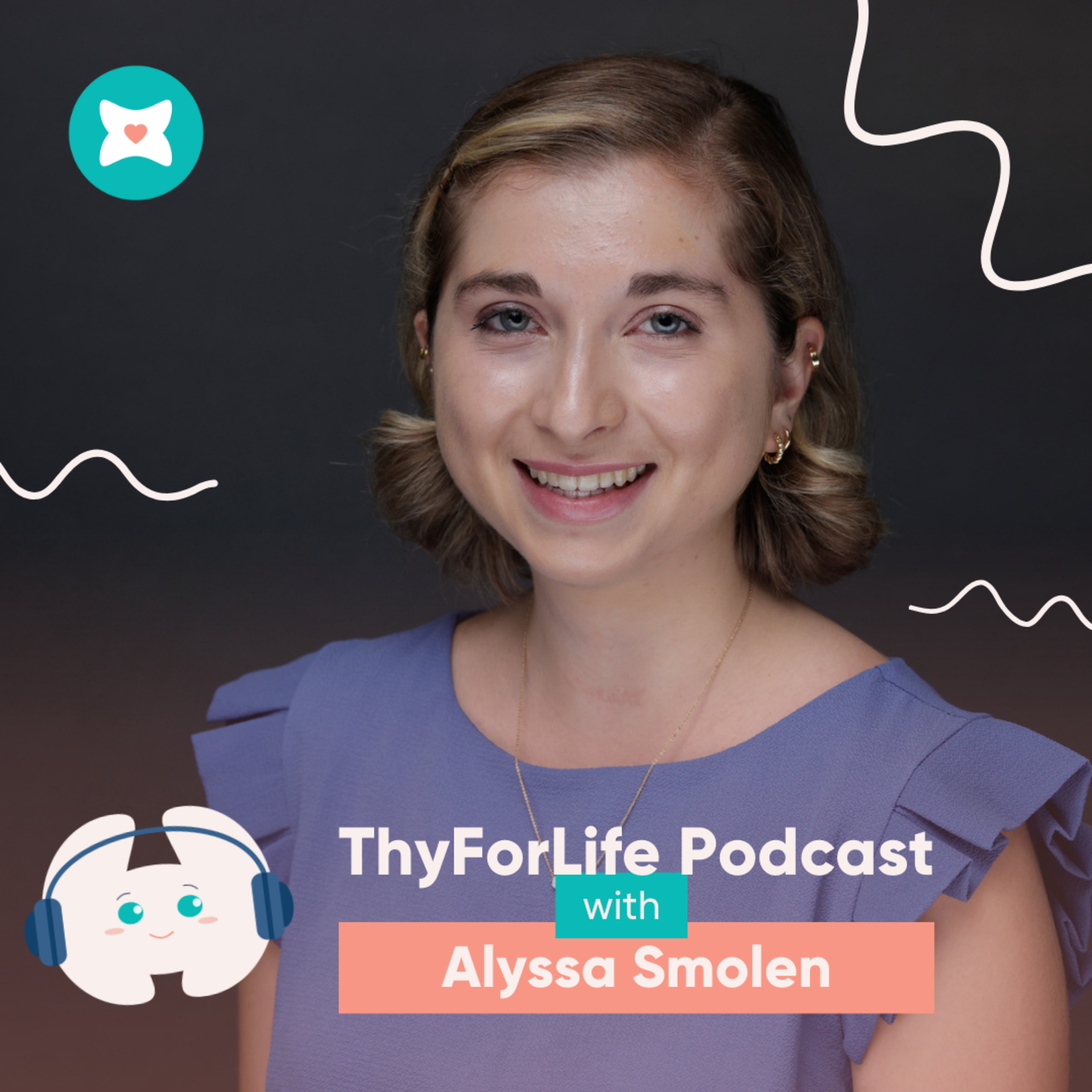 8. Thyroid Cancer Admist a Pandemic: Alyssa Smolen's Journey of Overcoming Loneliness and Adversity as a Master's Student episode artwork