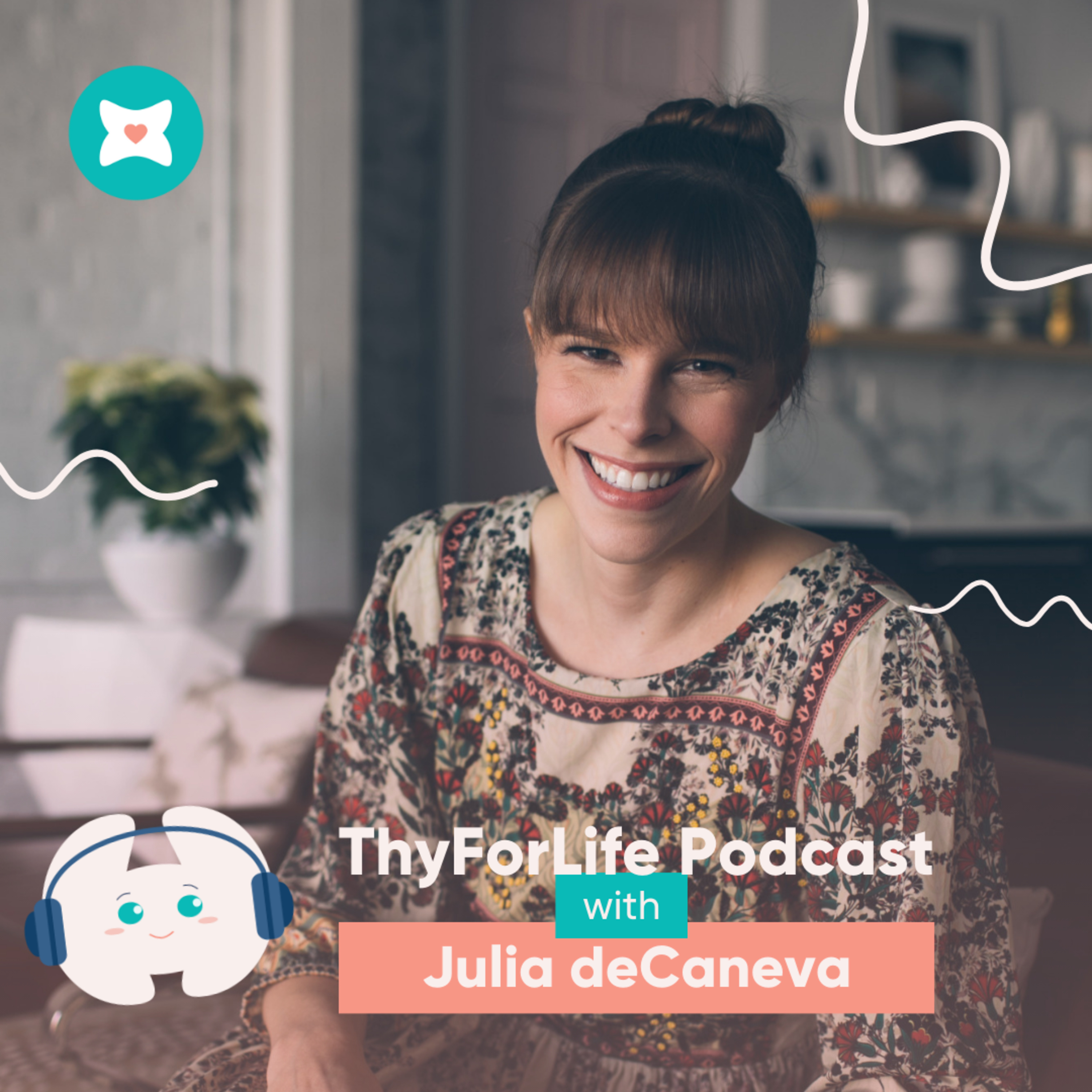 9. Trusting Your Instincts: Julia deCaneva's Journey from an initial Hypothyroidism Diagnosis to Thyroid Cancer episode artwork
