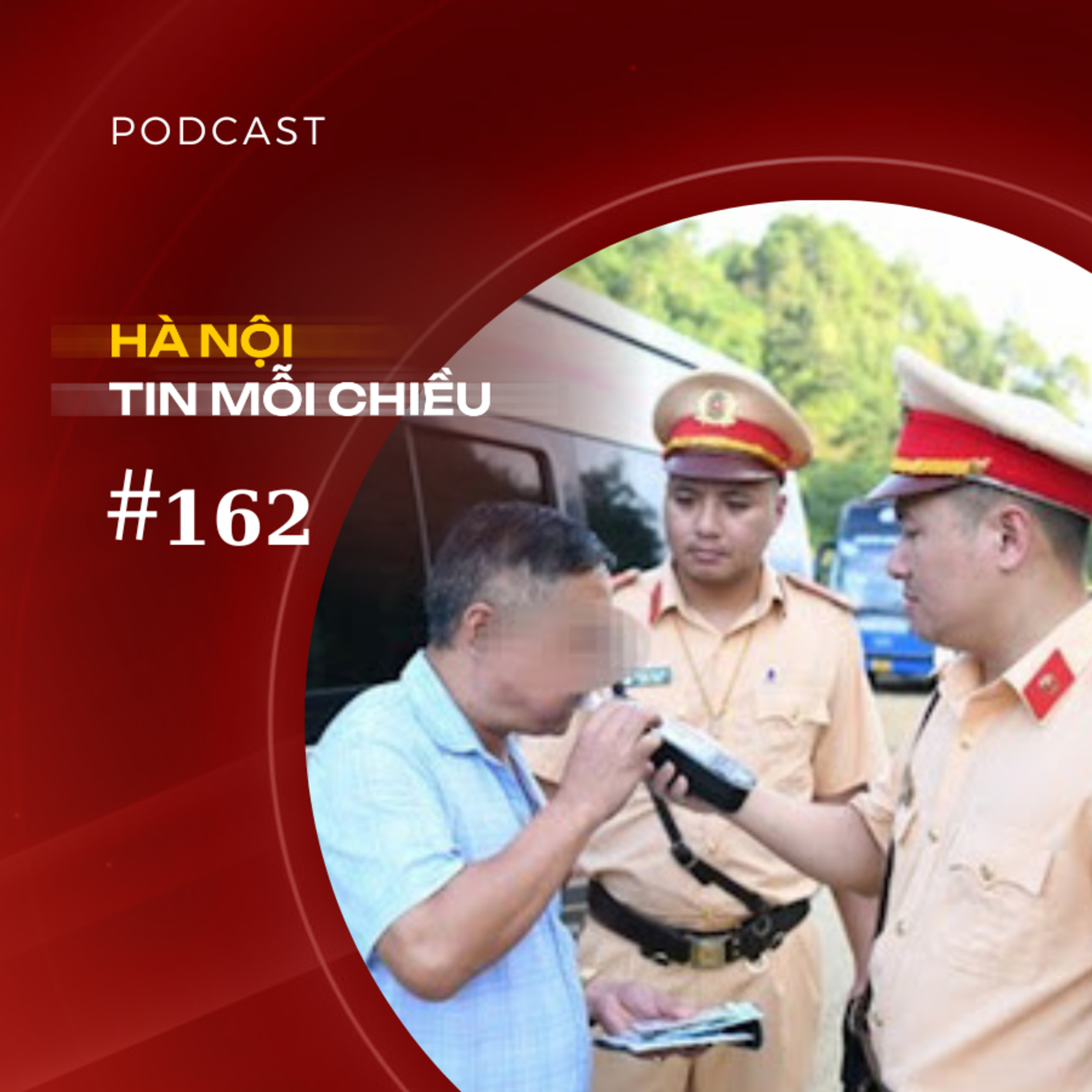 10 ngày, cả nước xử lý hơn 30.400 trường hợp vi phạm nồng độ cồn | Hà Nội tin mỗi chiều episode artwork