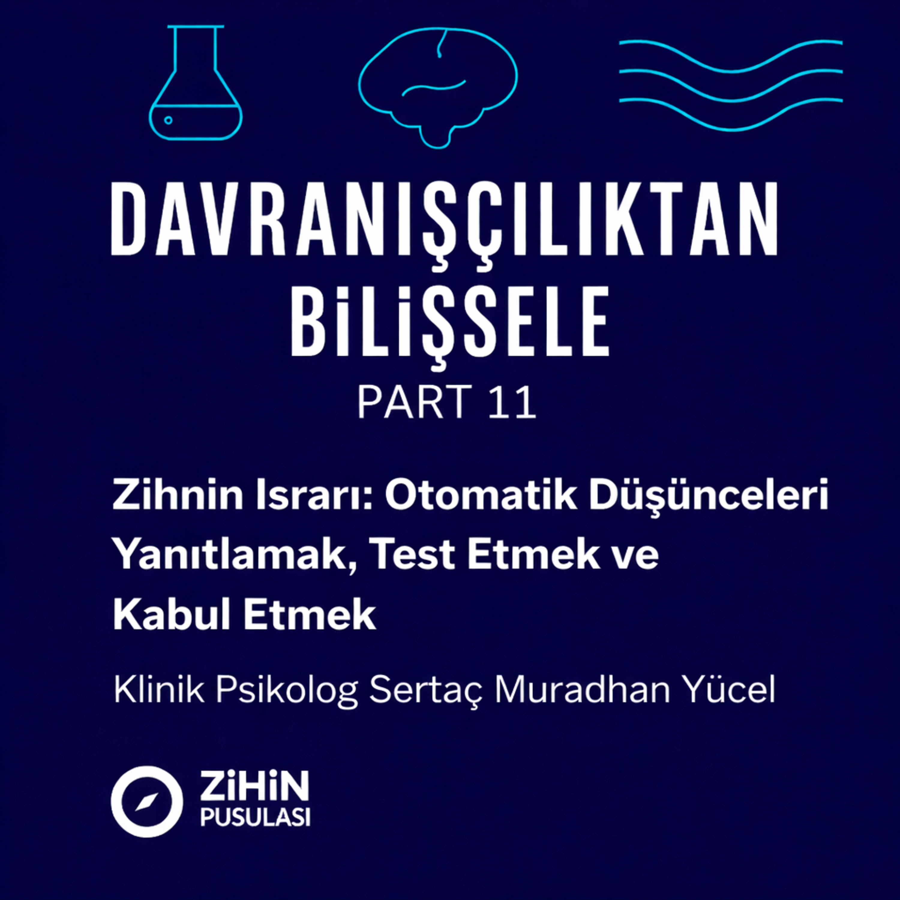 Zihnin Israrı: Otomatik Düşünceleri Yanıtlamak, Test Etmek ve Kabul Etmek (PART 11) episode artwork