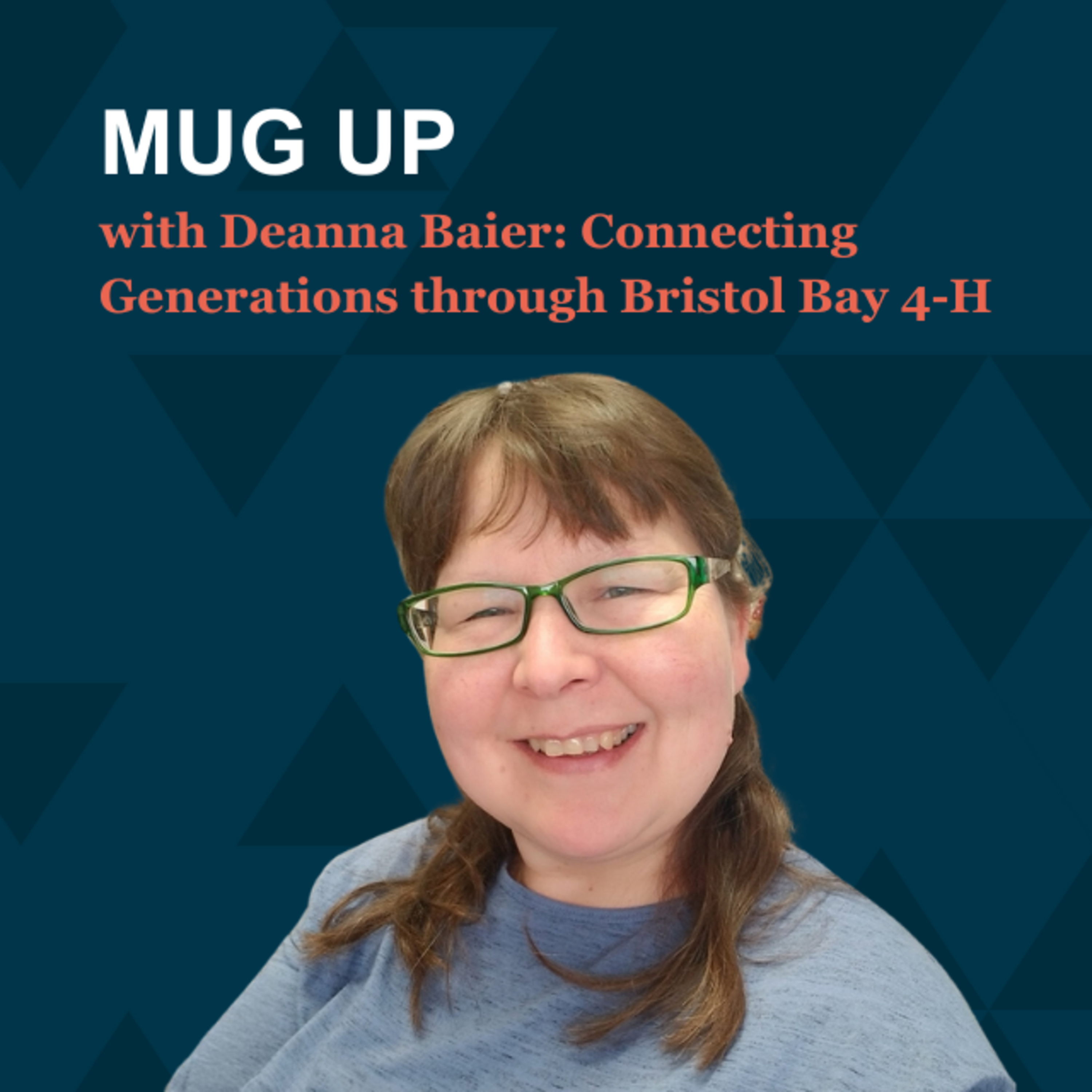 Mug Up with Deanna Baier: Connecting Generations Through Bristol Bay 4-H episode artwork