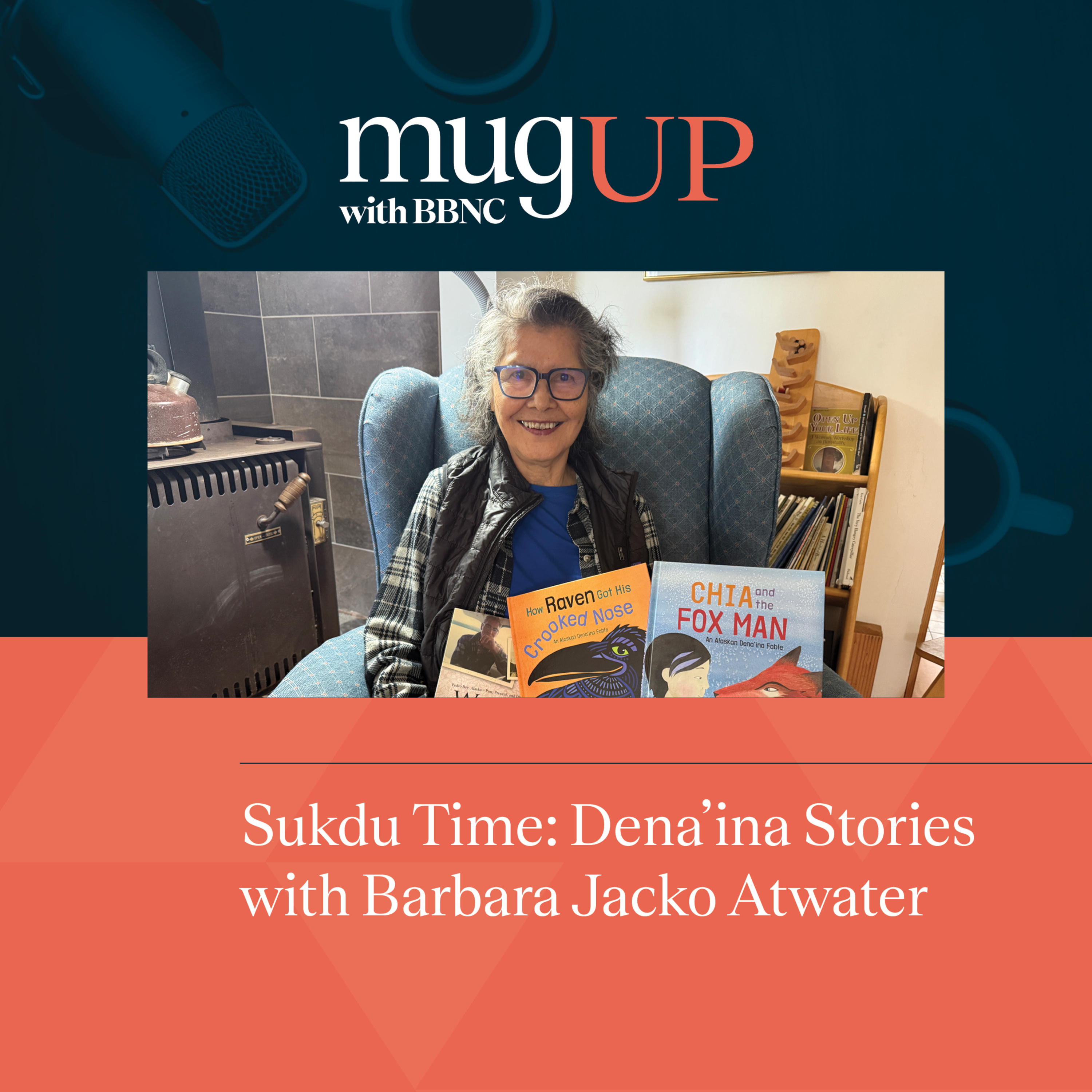 Sukdu Time: Dena'ina Stories | Author Barbara Jacko Atwater  episode artwork