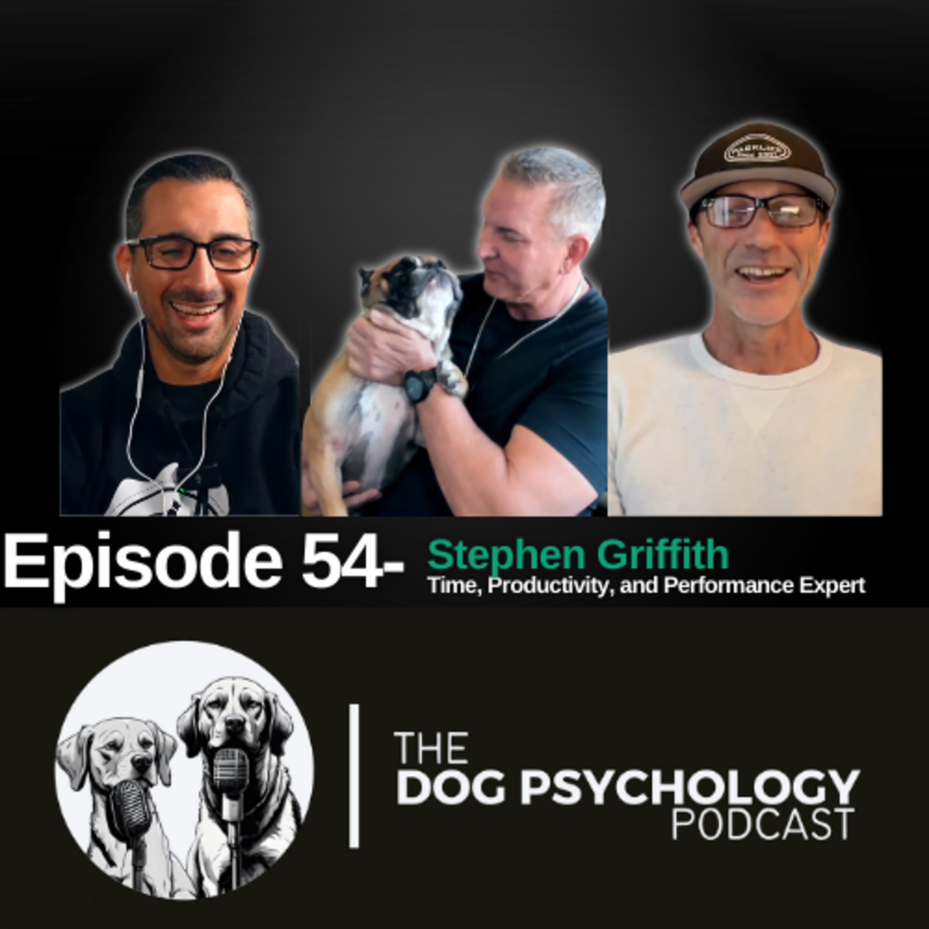 The Dog Psychology Podcast #054 Stephen Griffith Time, Productivity, Performance Expert