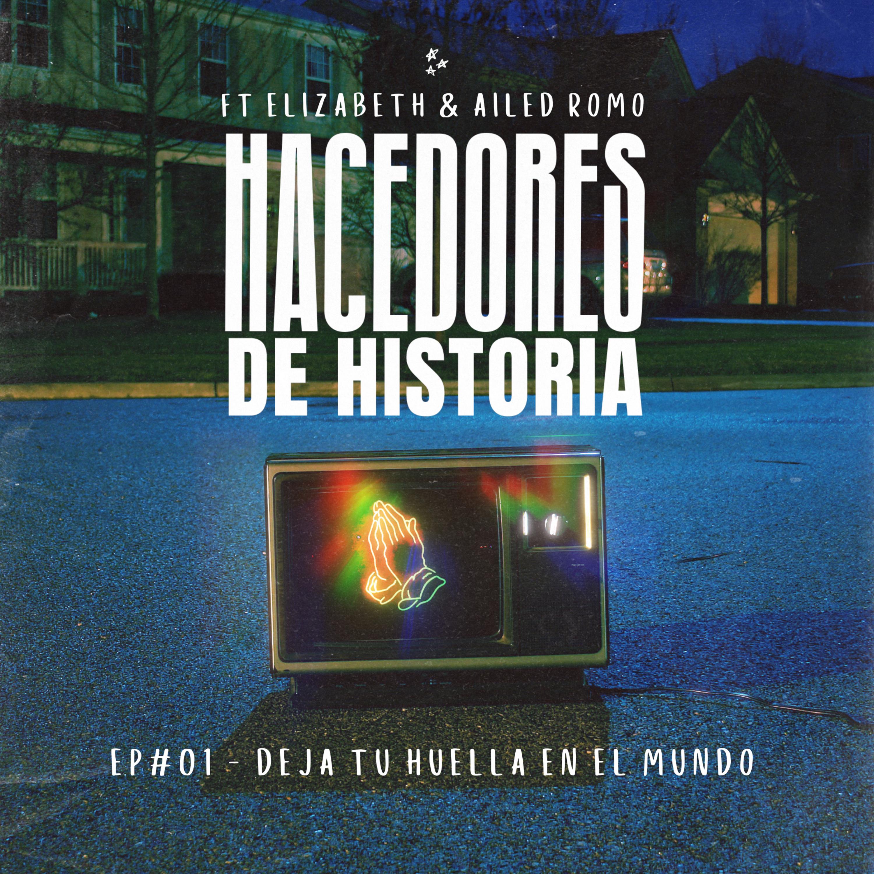 HACEDORES DE HISTORIA ft Elizabeth y Ailed Romo episode artwork