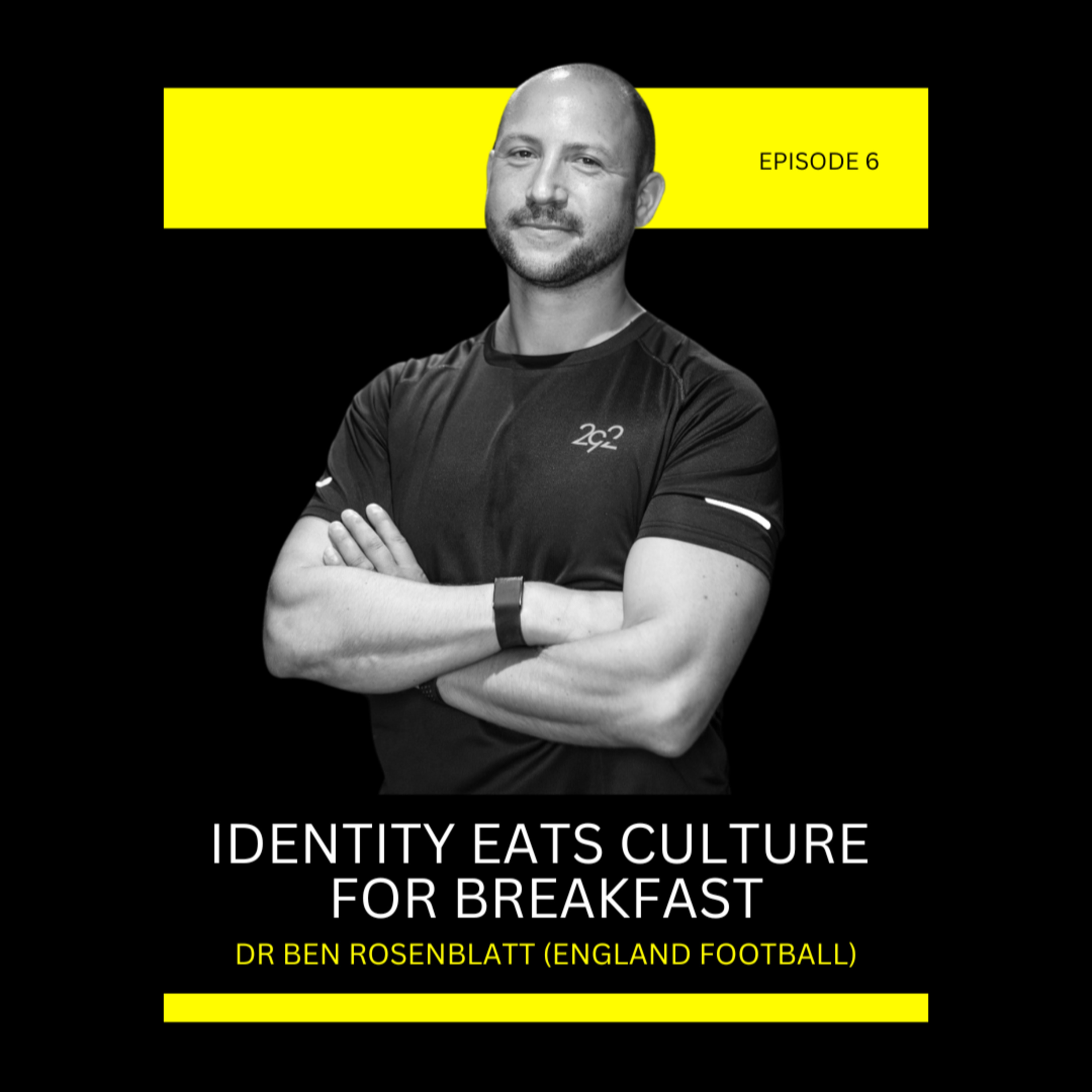 Episode 6: Identity Eats Culture For Breakfast with Dr Ben Rosenblatt (England Football) episode artwork