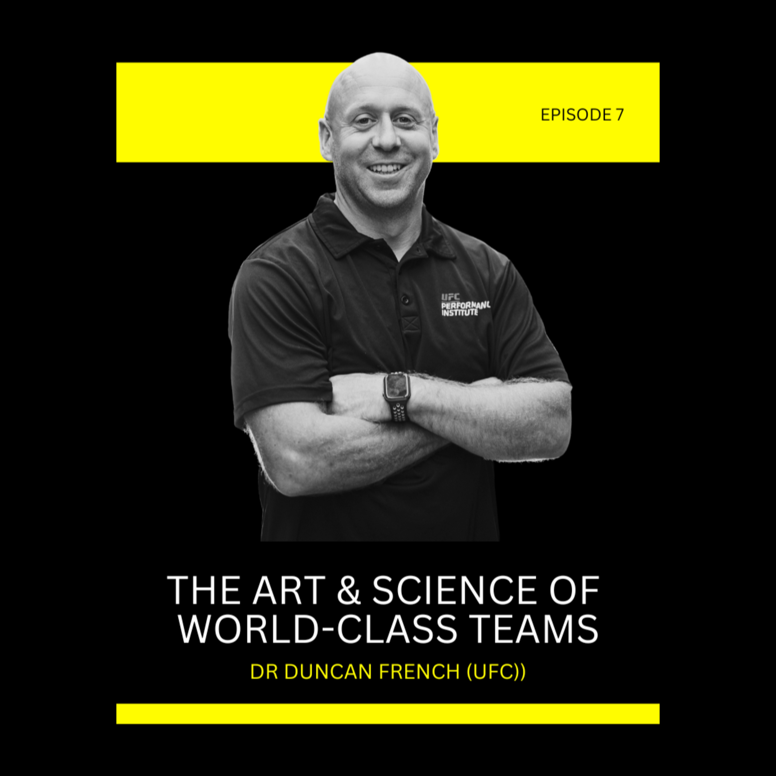 Episode 7: The Art & Science of World-Class Teams with Duncan French (Vice President of Performance, UFC) episode artwork