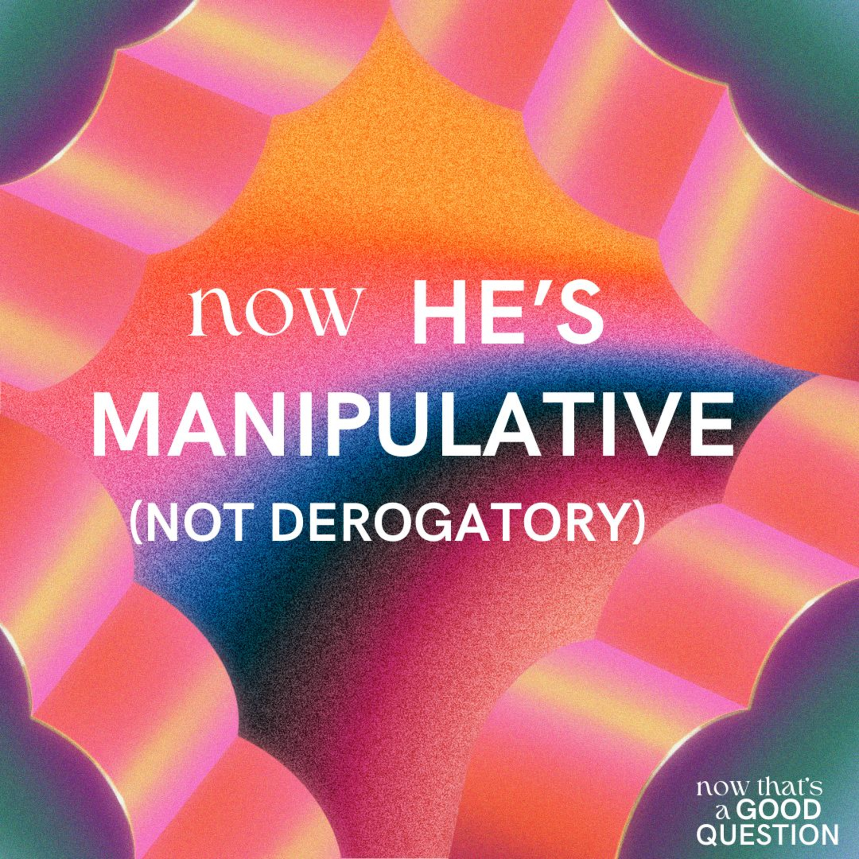 Episode 34: Now He's Manipulative (Not Derogatory) episode artwork