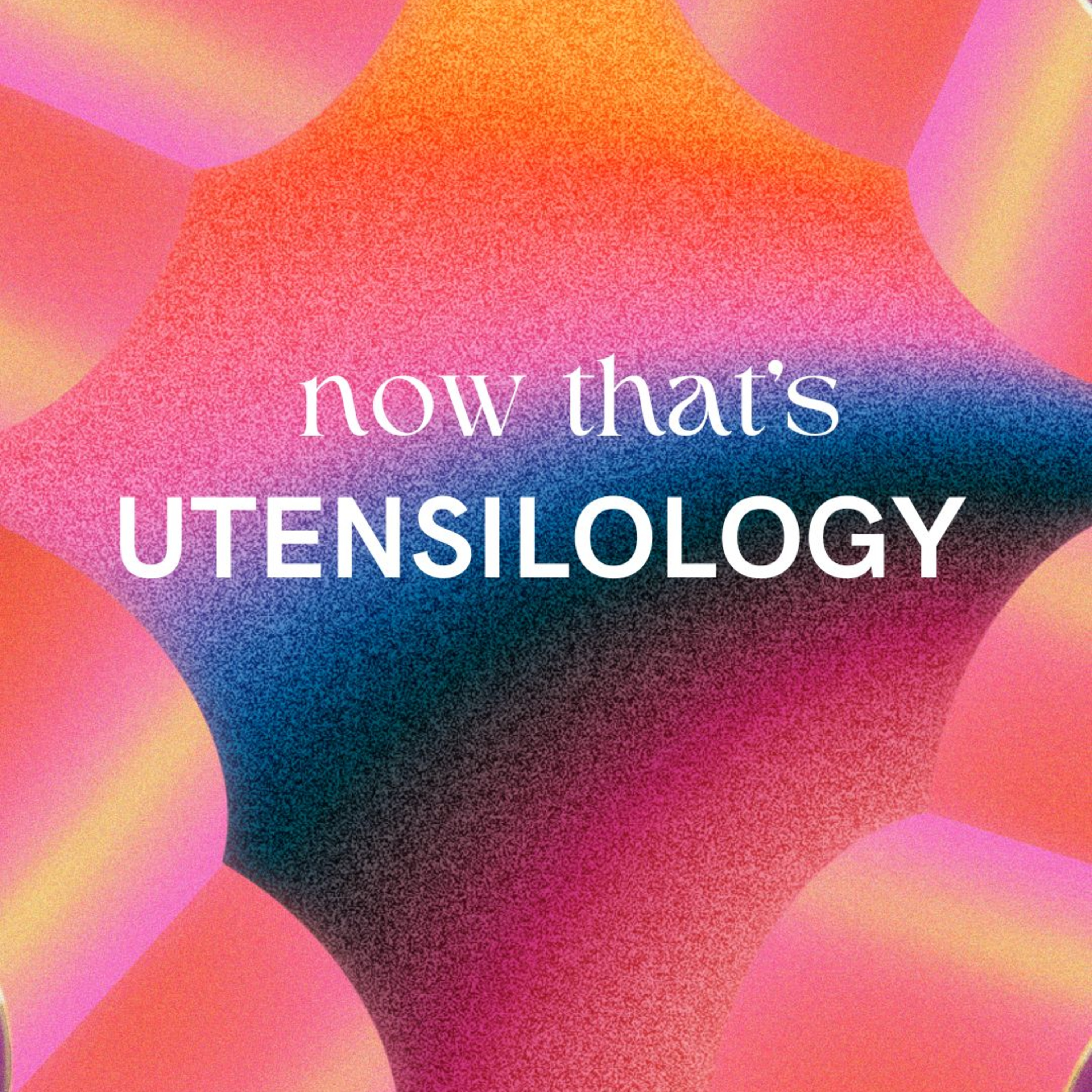Episode 53: Now That's Utensilology  episode artwork