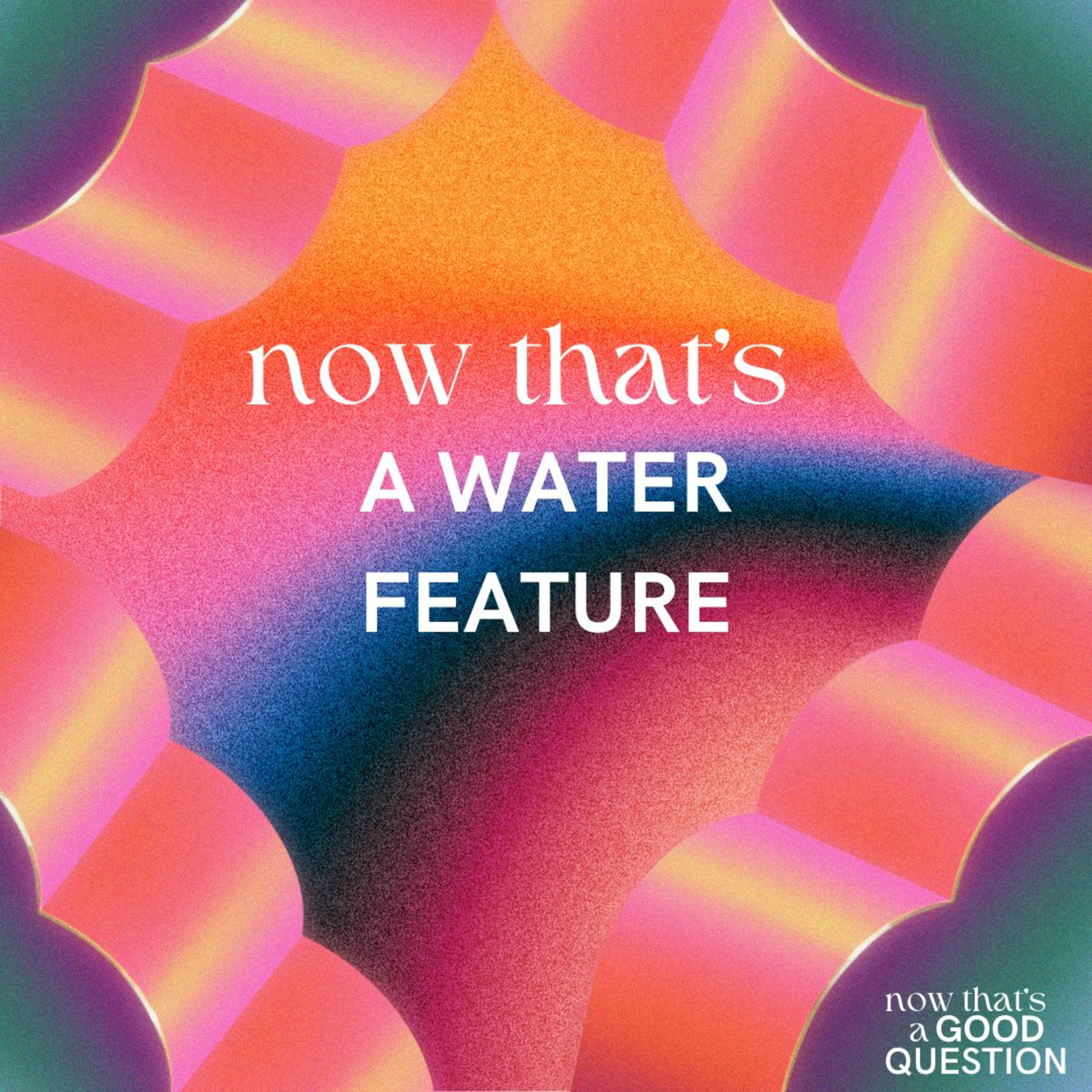 Episode 64: Now That’s A Water Feature  episode artwork