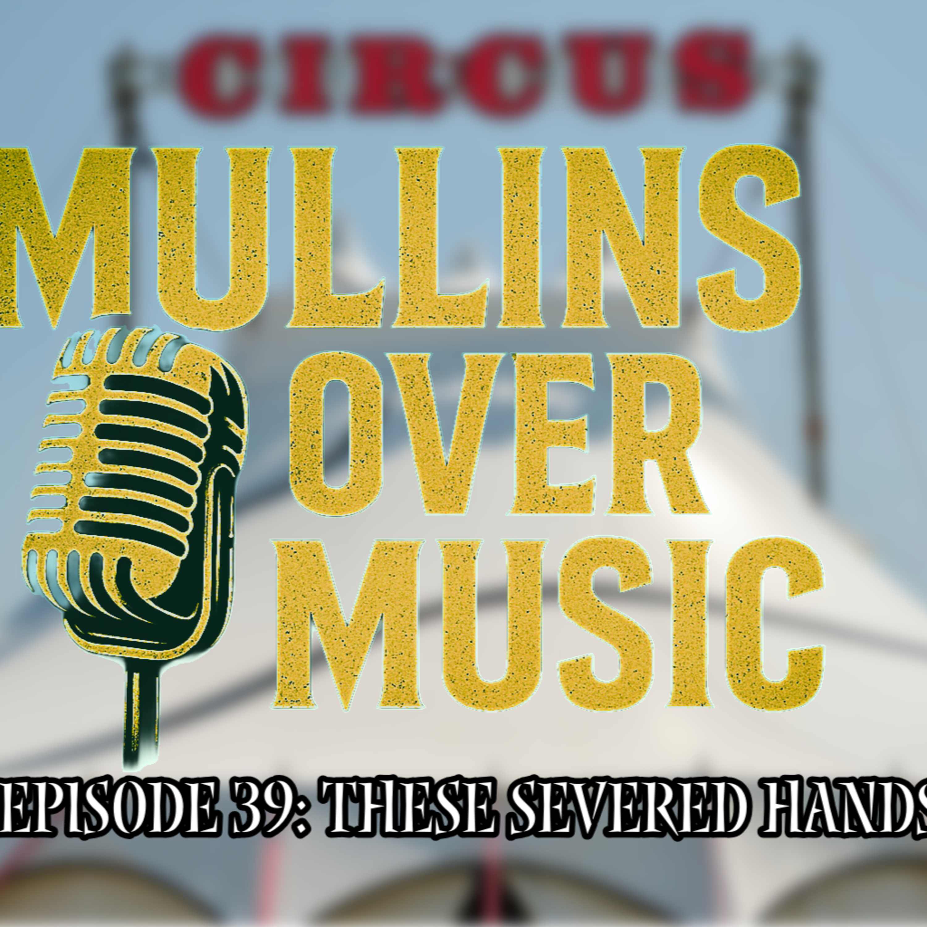 Mullins Over Music: Episode 39 - These Severed Hands episode artwork