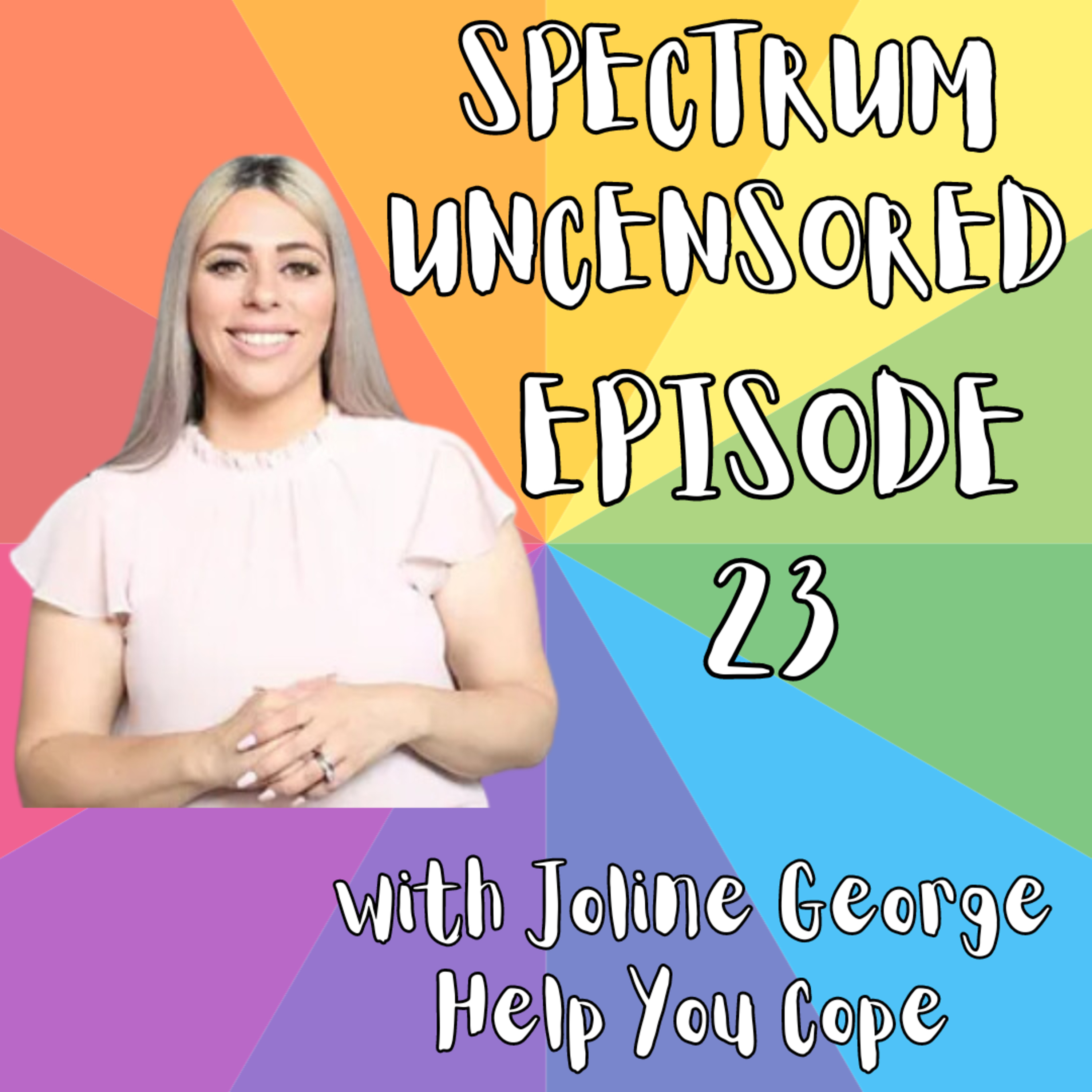 Spectrum Uncensored - Episode 23 - Joline - Parent of ND Child (ASD/NONVERBAL)/Professional - Help You Cope (Video) episode artwork