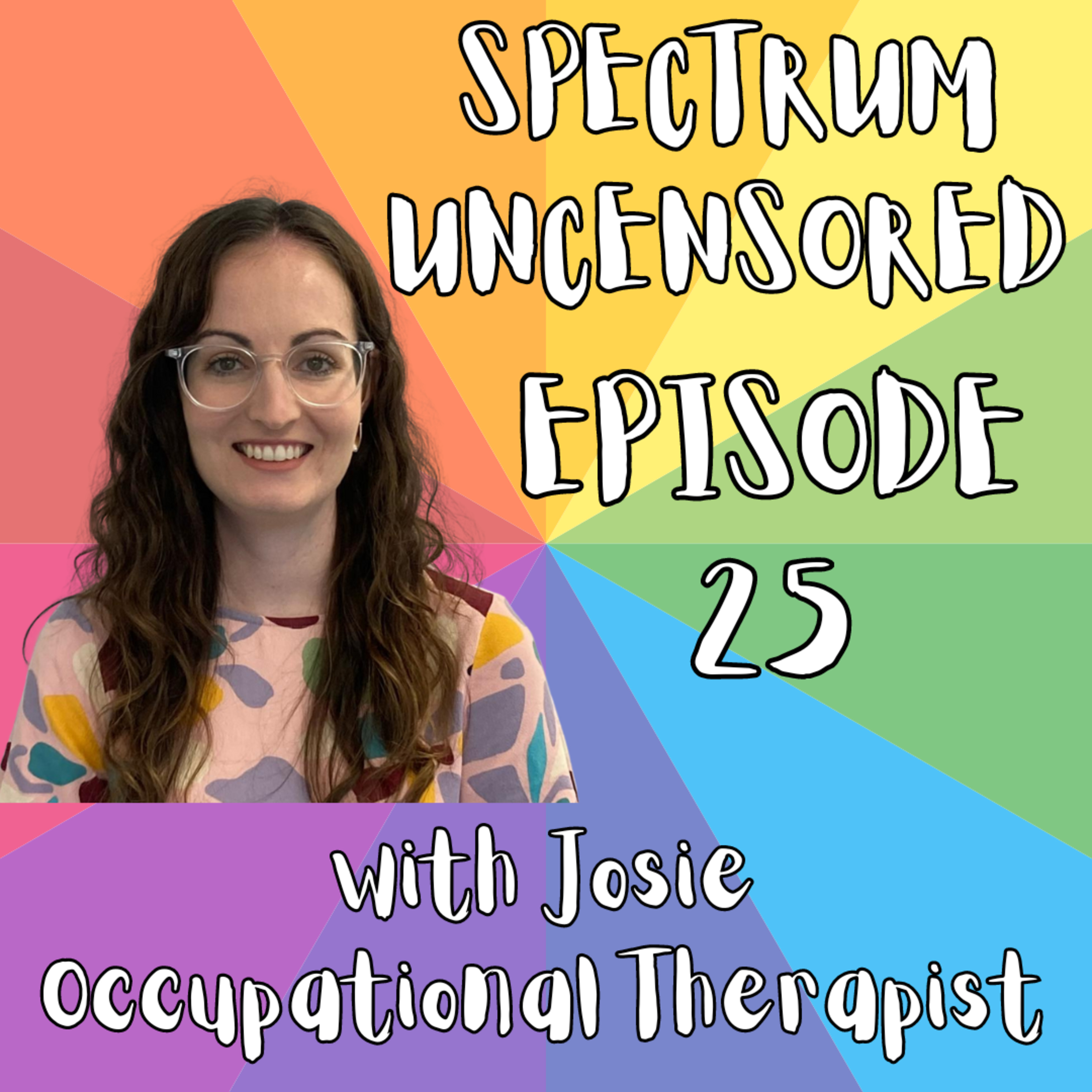 Spectrum Uncensored - Episode 25 - Josie - Professional - Occupational Therapist (Video) episode artwork