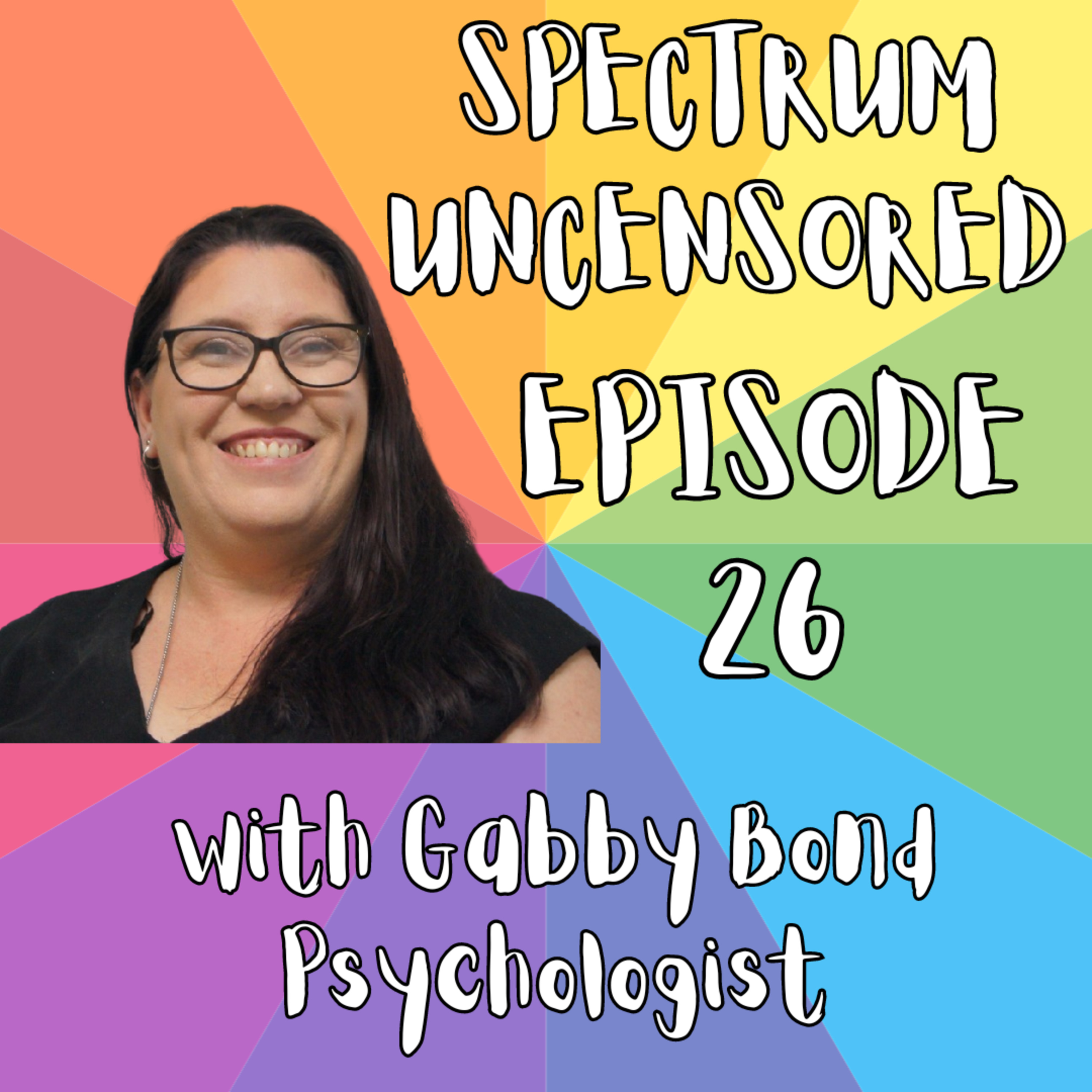 Spectrum Uncensored - Episode 26 - Gabby Bond - Professional - Psychologist - Gabby Bond Psychology (Video) episode artwork