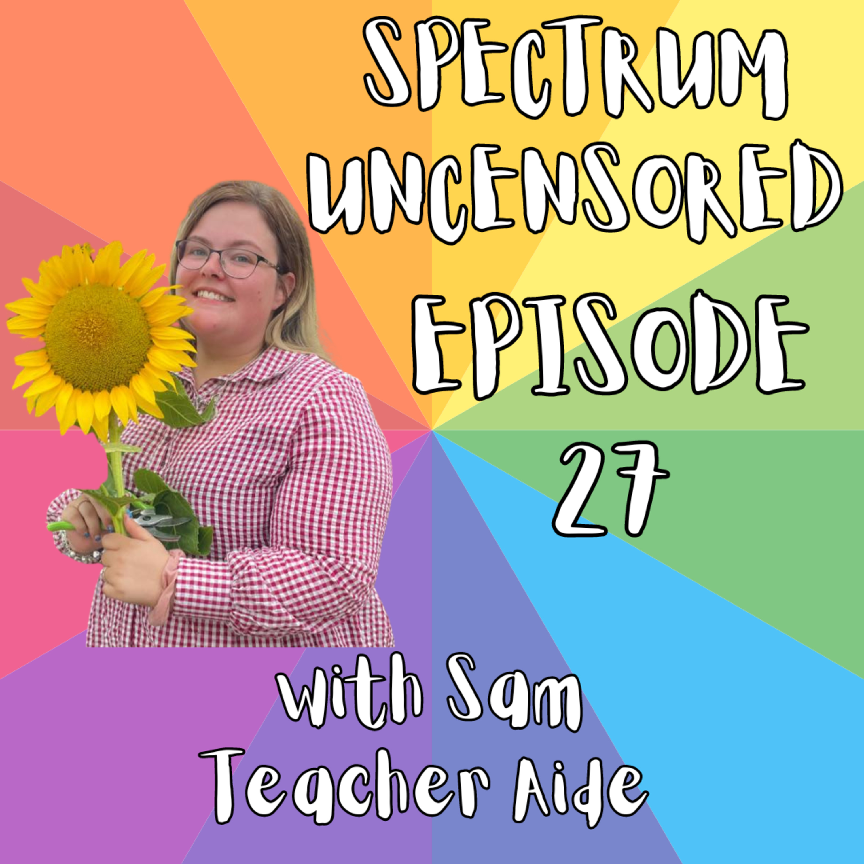 Spectrum Uncensored - Episode 27 - Sam - Parent of ND Children/ND Adult/Professional - Teacher Aide (Audio Only) episode artwork