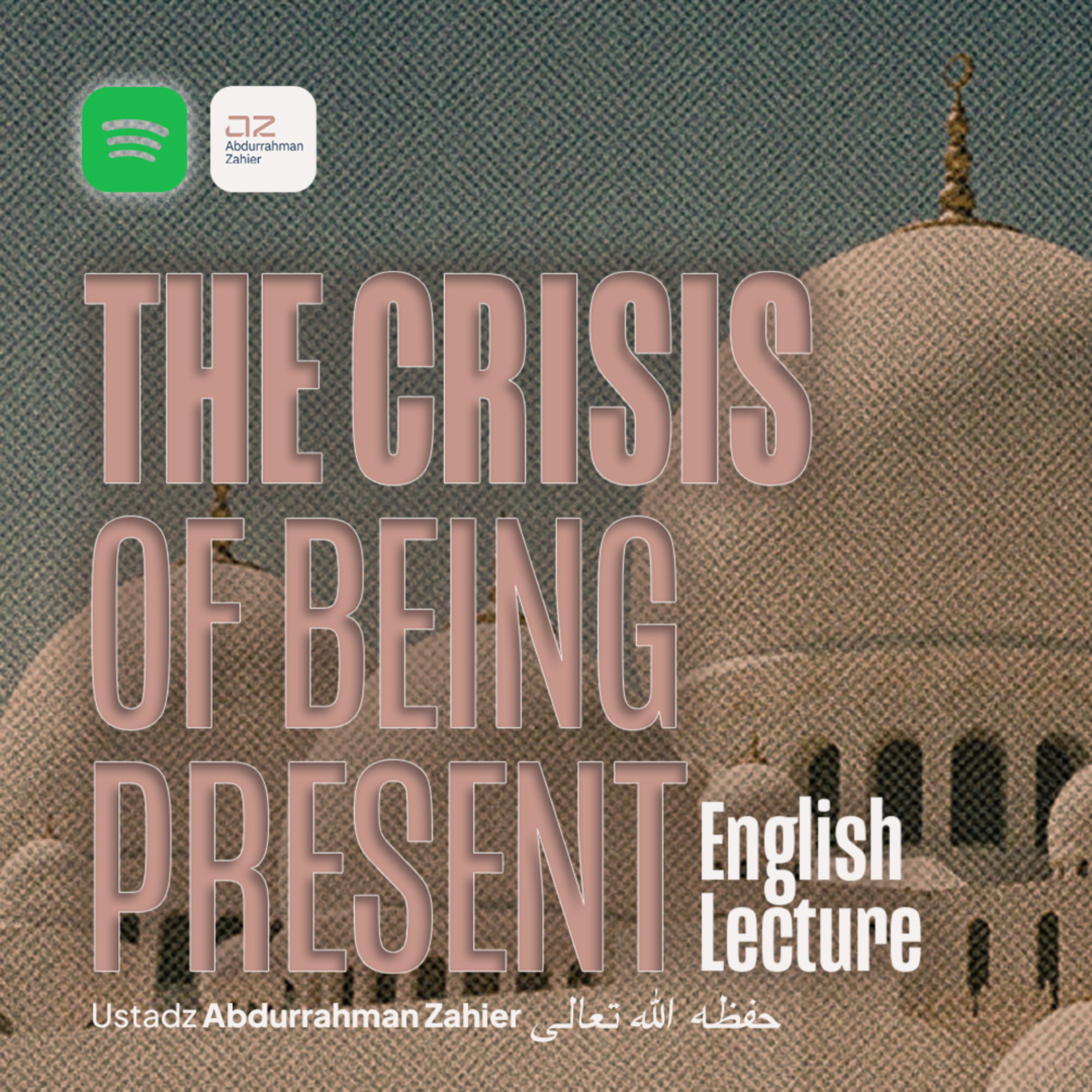 [ENGLISH LECTURE] The Crisis of Being Present - Ustadz Abdurrahman Zahier حفظه الله تعالى episode artwork