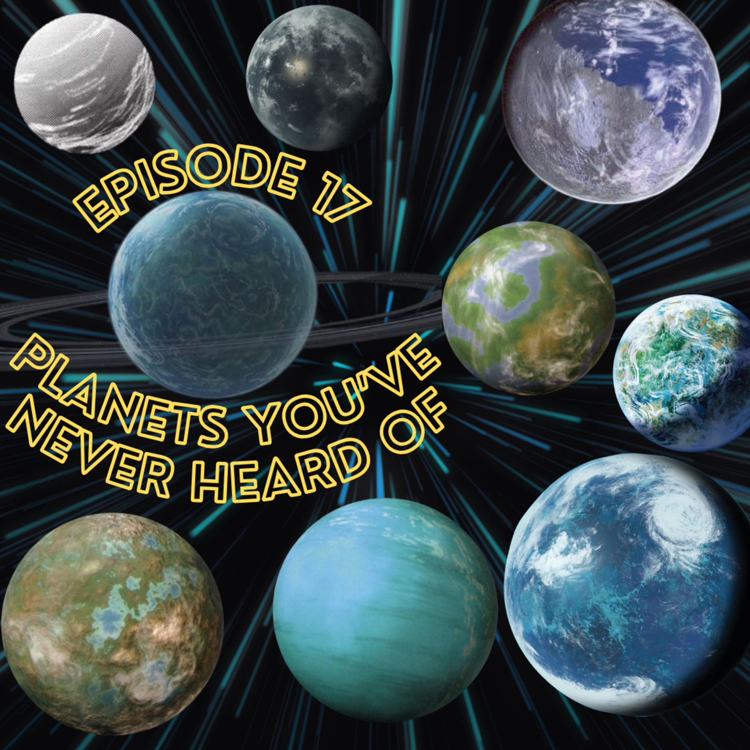 Episode 17 - Planets You've Never Heard Of!