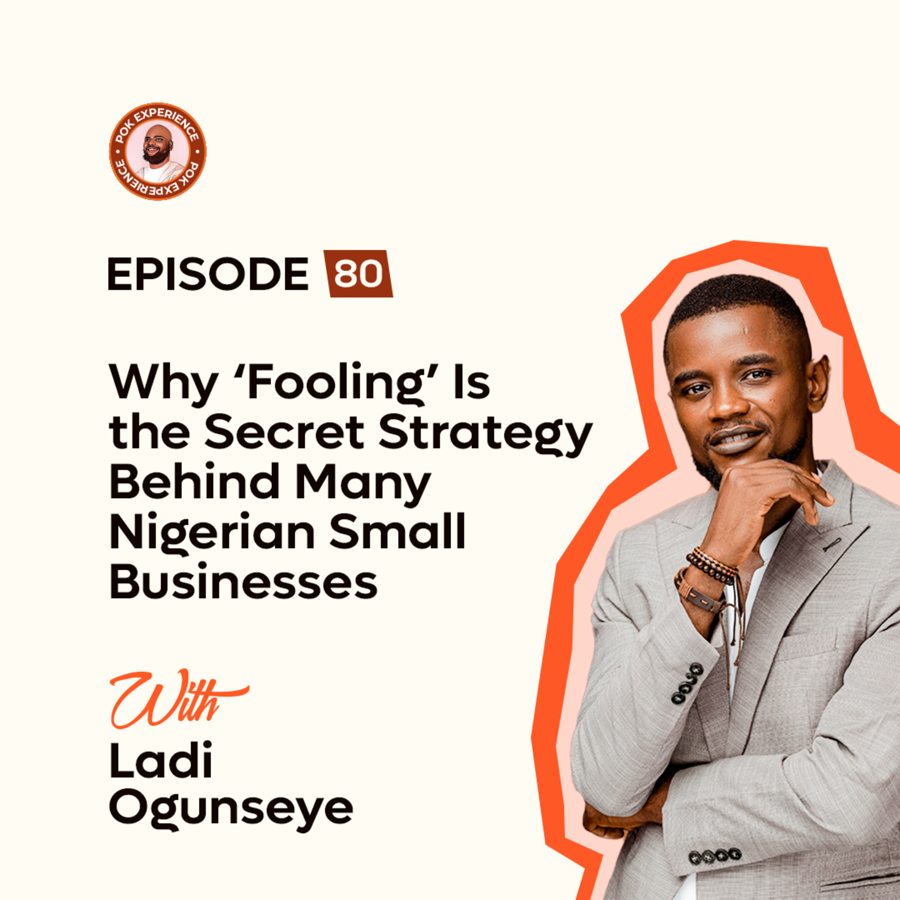 80. Why ‘Fooling’ Is the Secret Strategy Behind Many Nigerian Small Businesses - Ladi Ogunseye