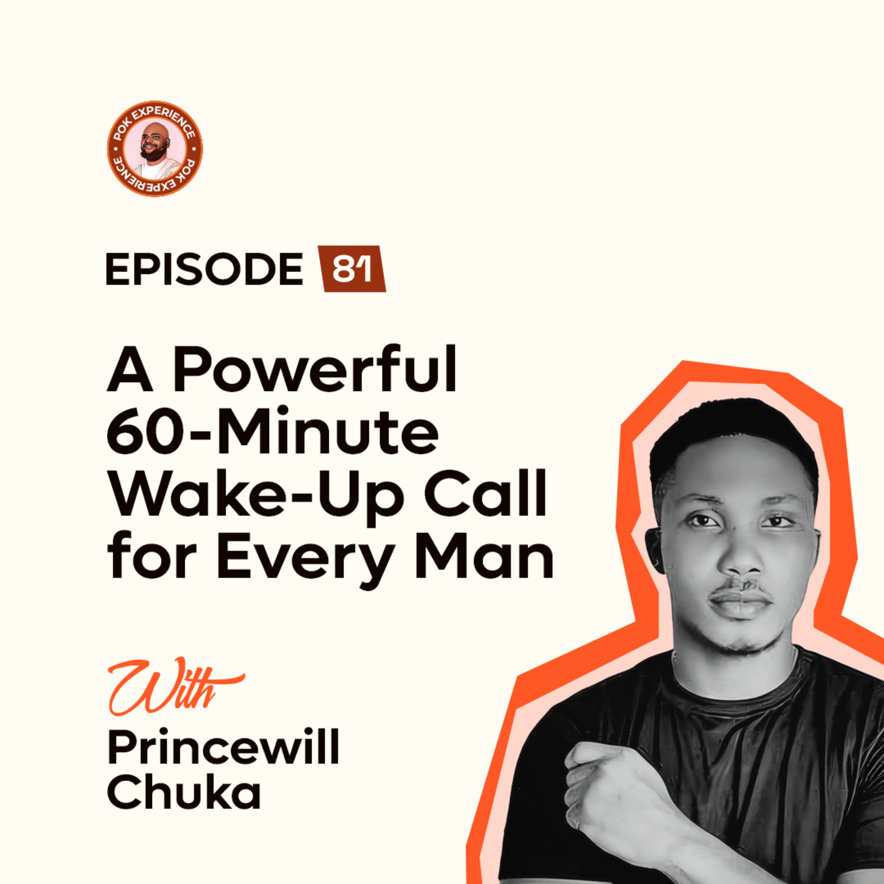 81. A Powerful 60-Minute Wake-Up Call for Every Man -- Princewill Chuka episode artwork