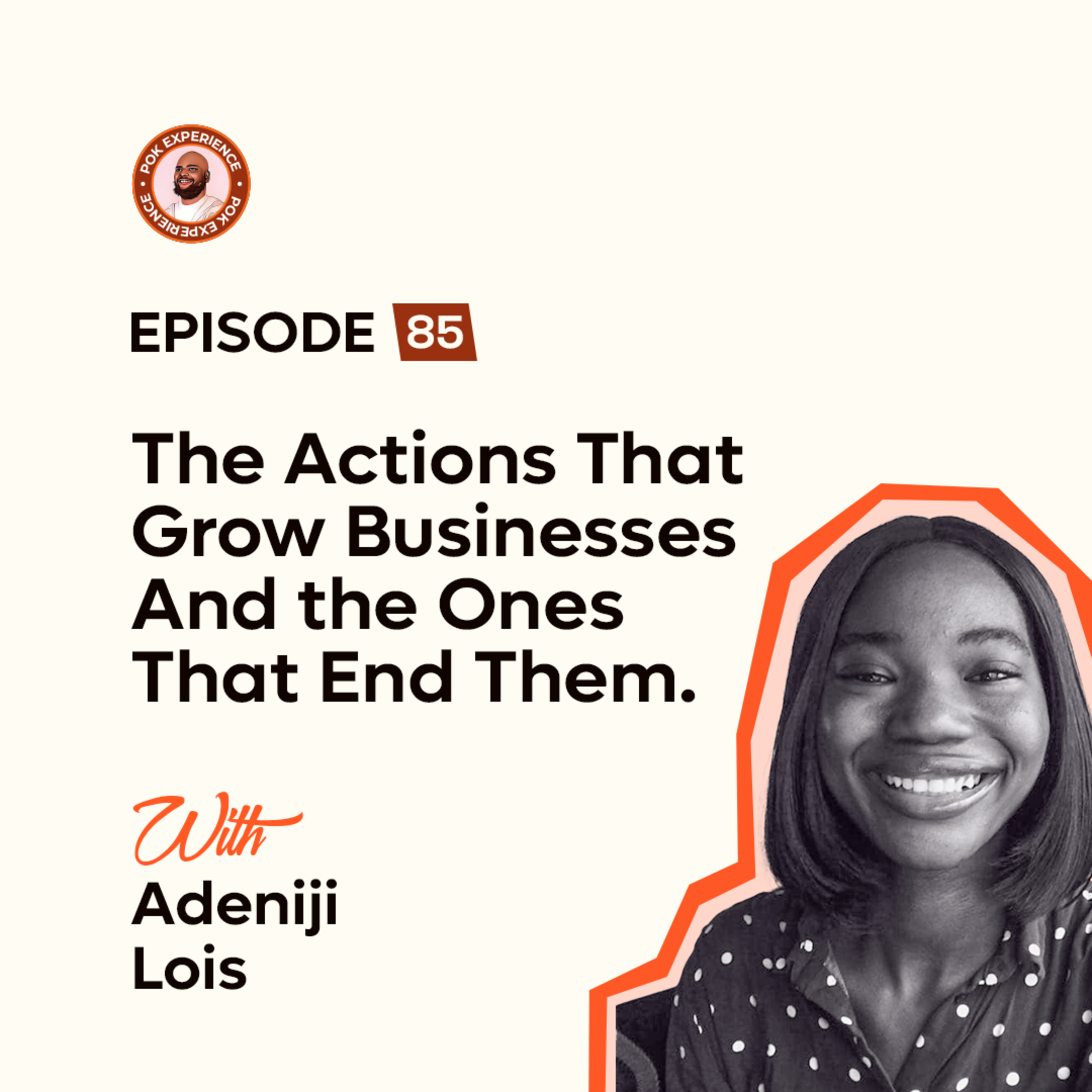 85. The Actions That Grow Businesses, And the Ones That End Them - Adeniji Lois episode artwork