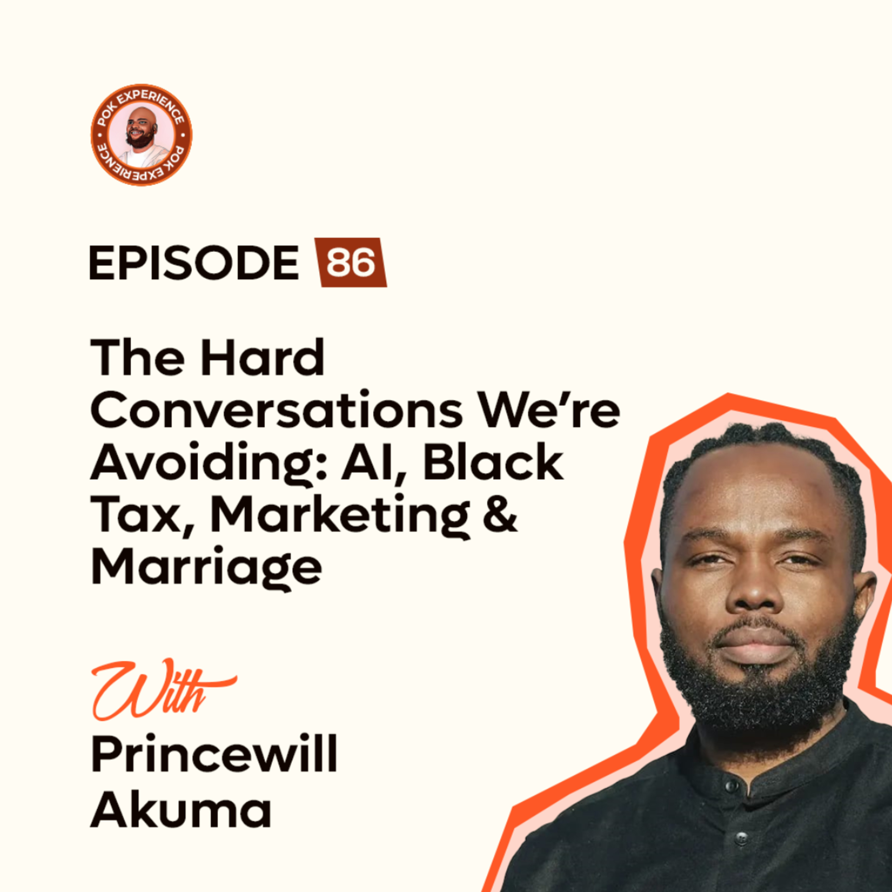 86. The Hard Conversations We’re Avoiding: AI, Black Tax, Marketing & Marriage — Princewill Akuma episode artwork