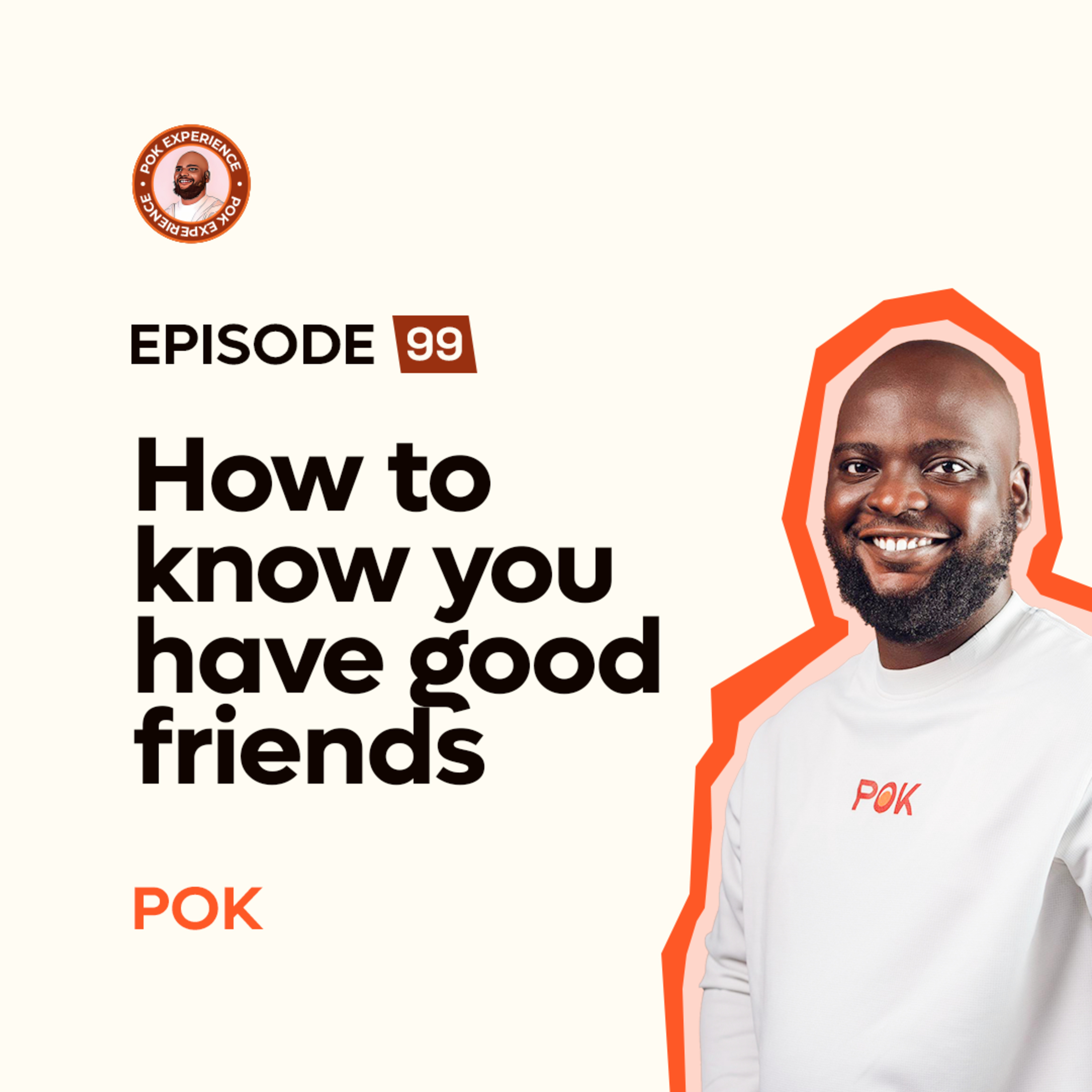 99. Are Your Friends Really Your Friends? 7 Signs of a High-Quality Circle - POK episode artwork
