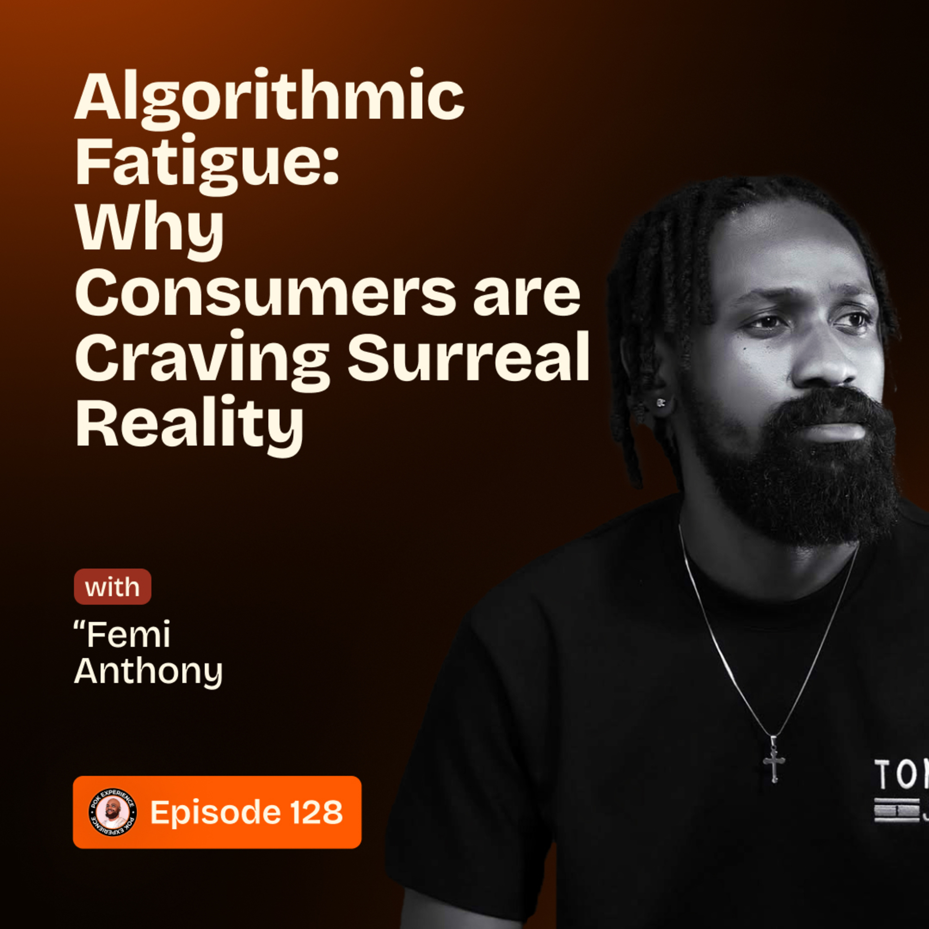 128. Algorithmic Fatigue: Why Consumers are Craving Surreal Reality - 'Femi Anthony episode artwork