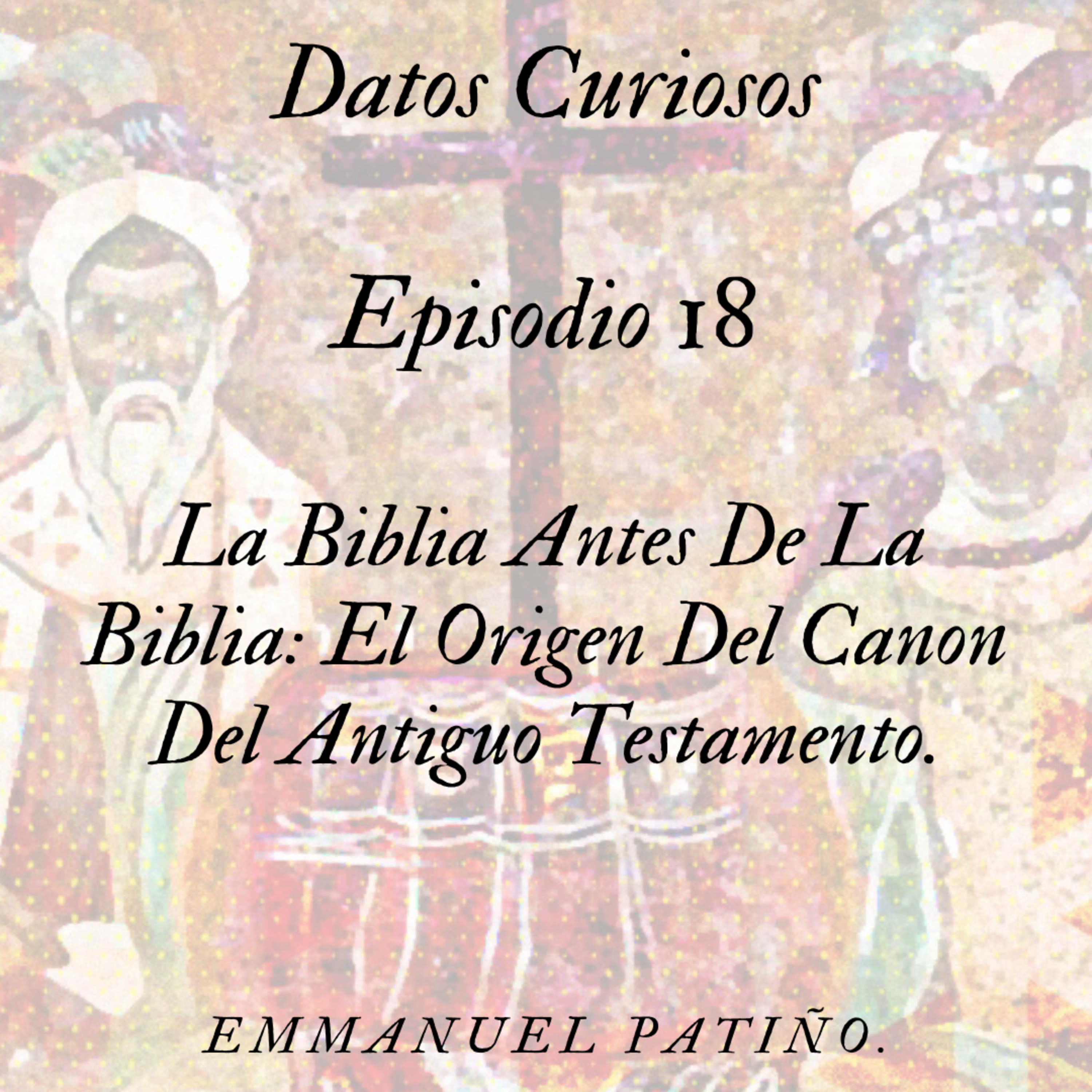 Episodio 18: La Biblia Antes De La Biblia: El Origen Del Canon Del Antiguo Testamento. episode artwork