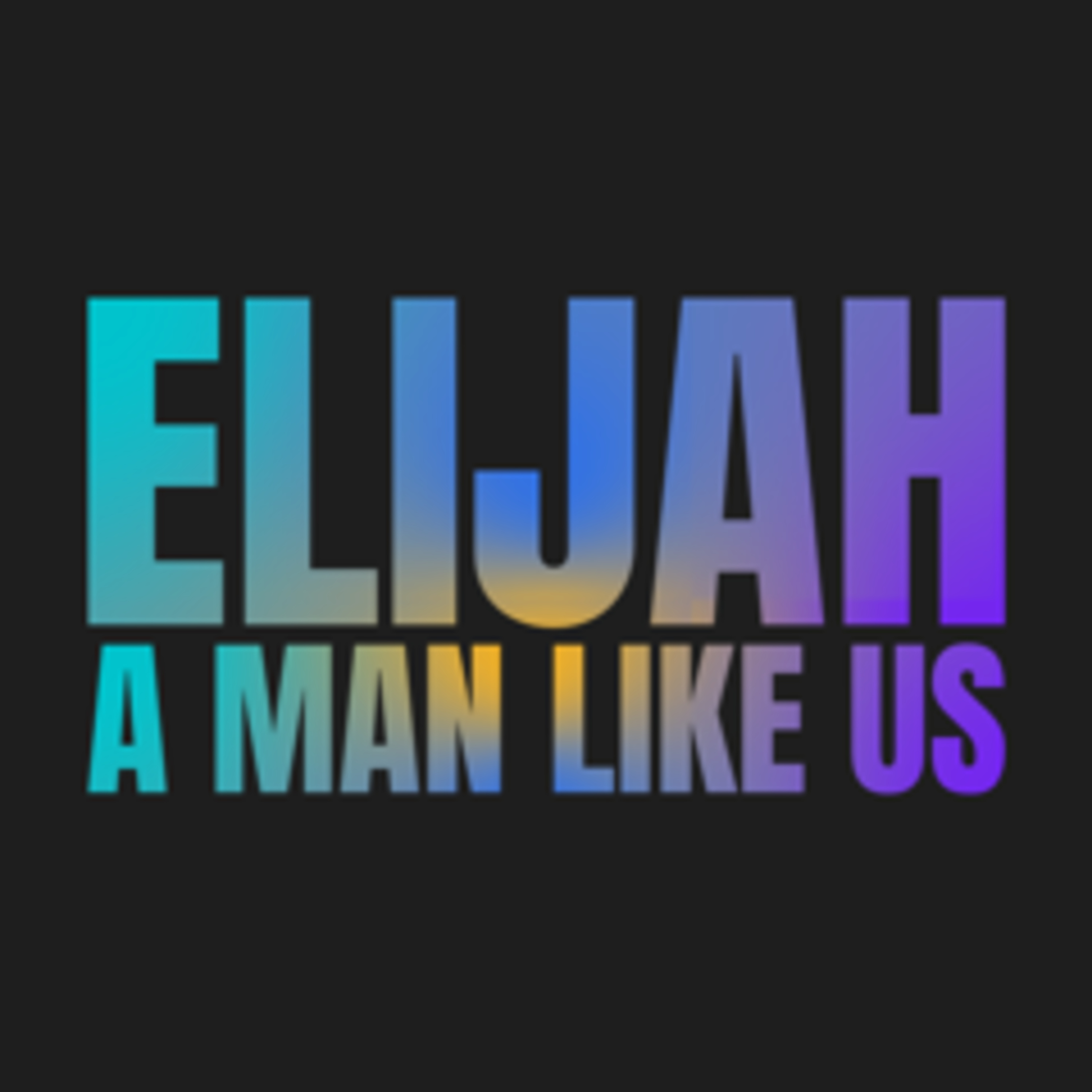 E40: Elijah - A Man Like Us episode artwork