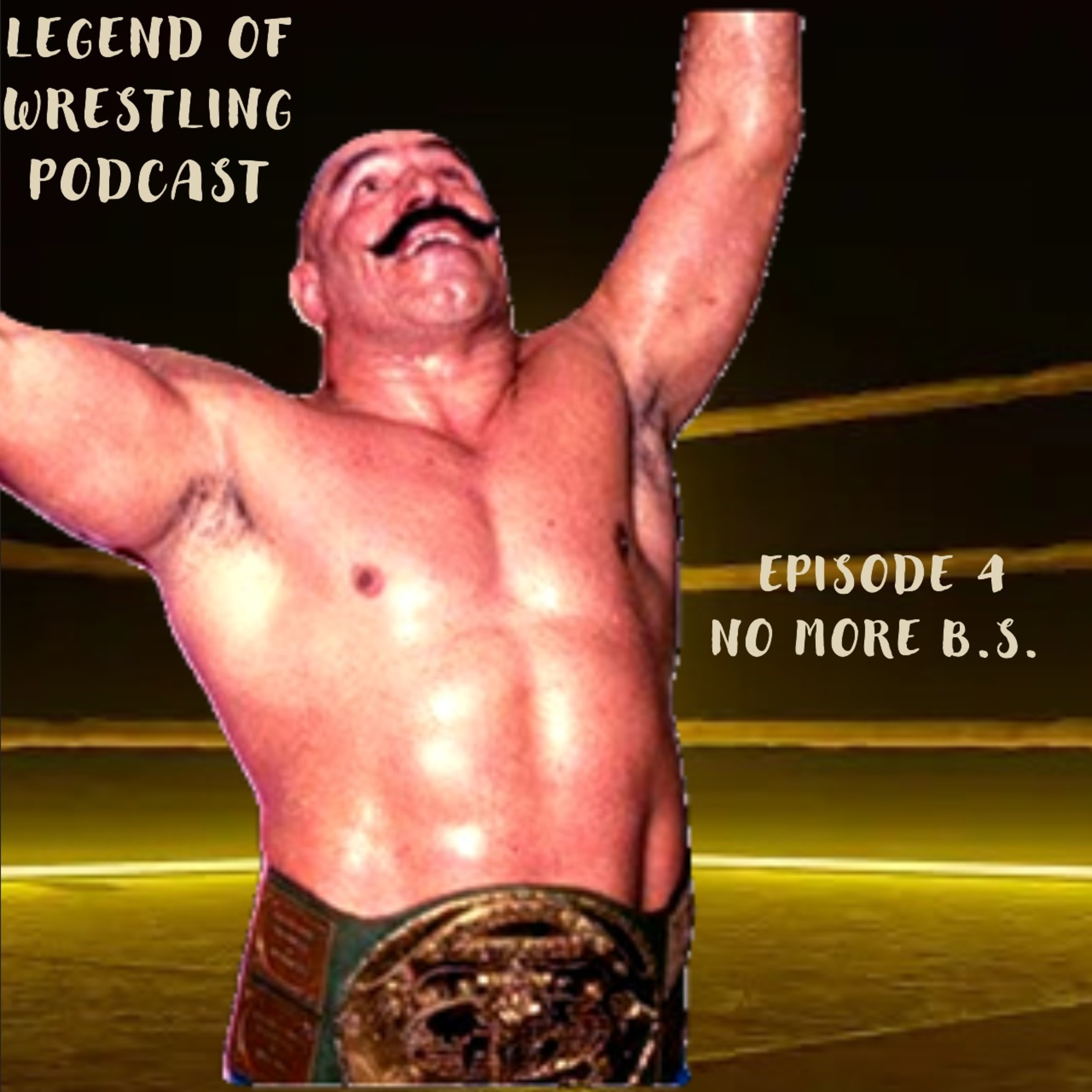 Legend of Wrestling Podcast - Episode 4 - No More B.S. episode artwork