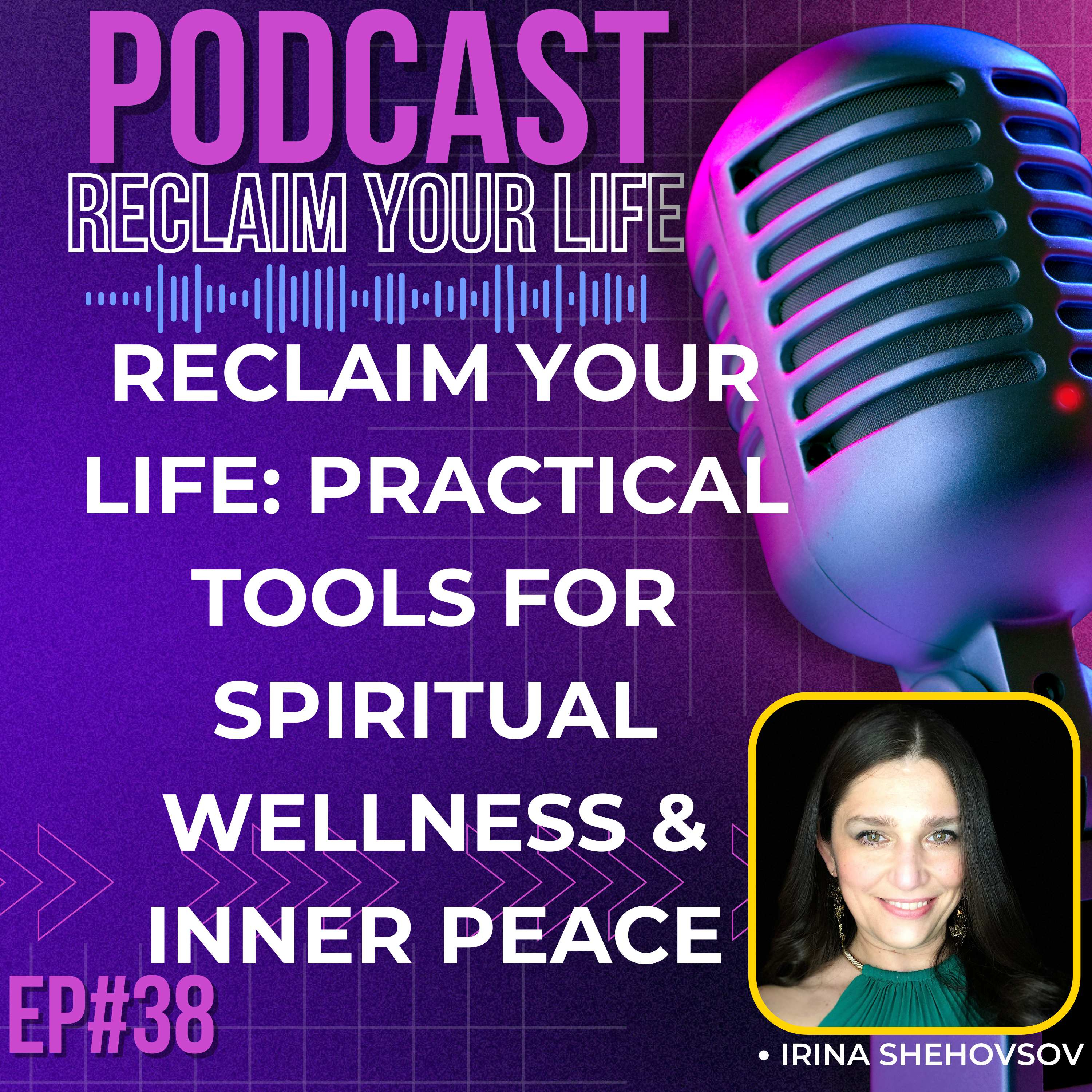 38: Reclaim Your Life: Practical Tools for Spiritual Wellness & Inner Peace