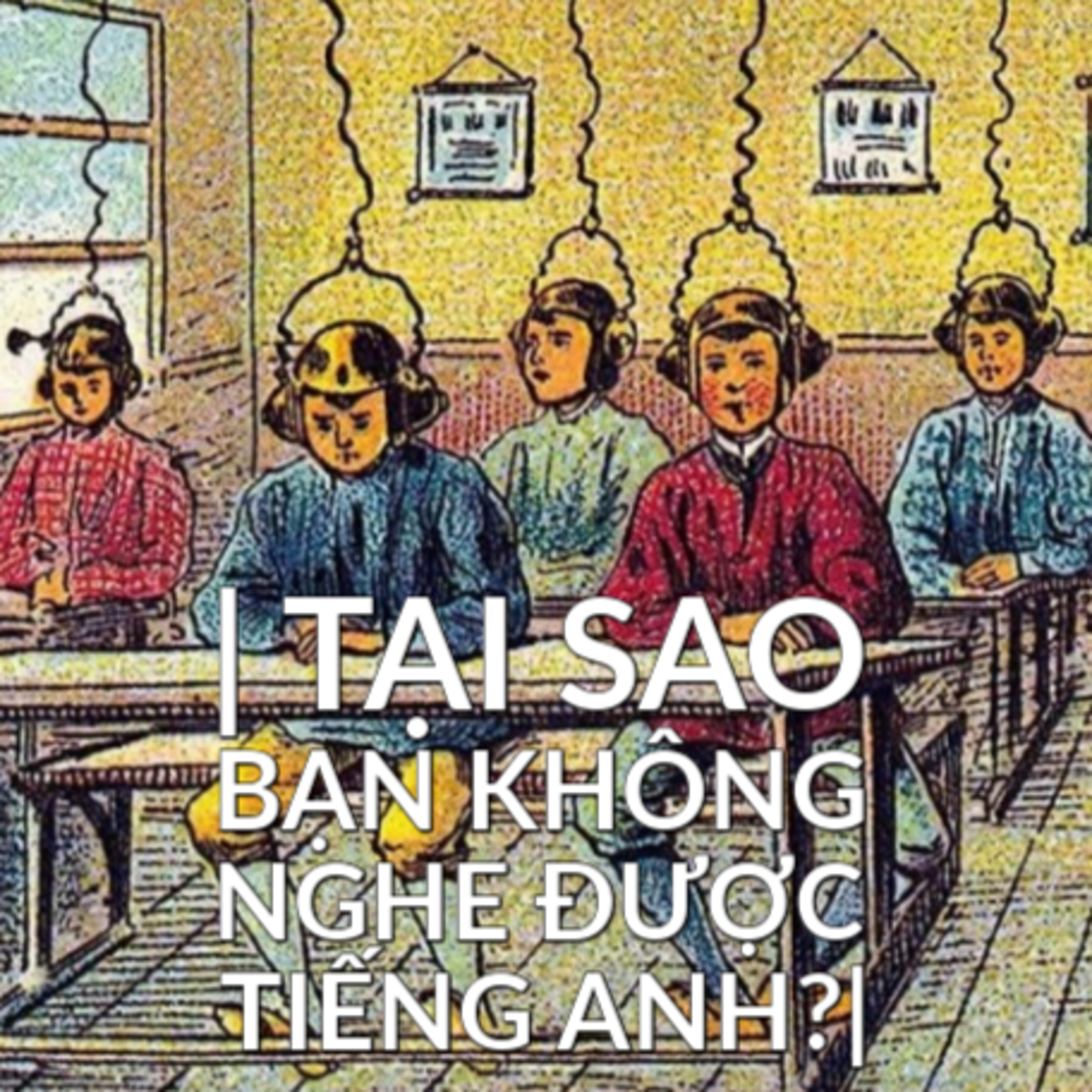 TẠI SAO BẠN KHÔNG NGHE ĐƯỢC TIẾNG ANH? 3 LÝ DO VÀ CÁCH KHẮC PHỤC episode artwork