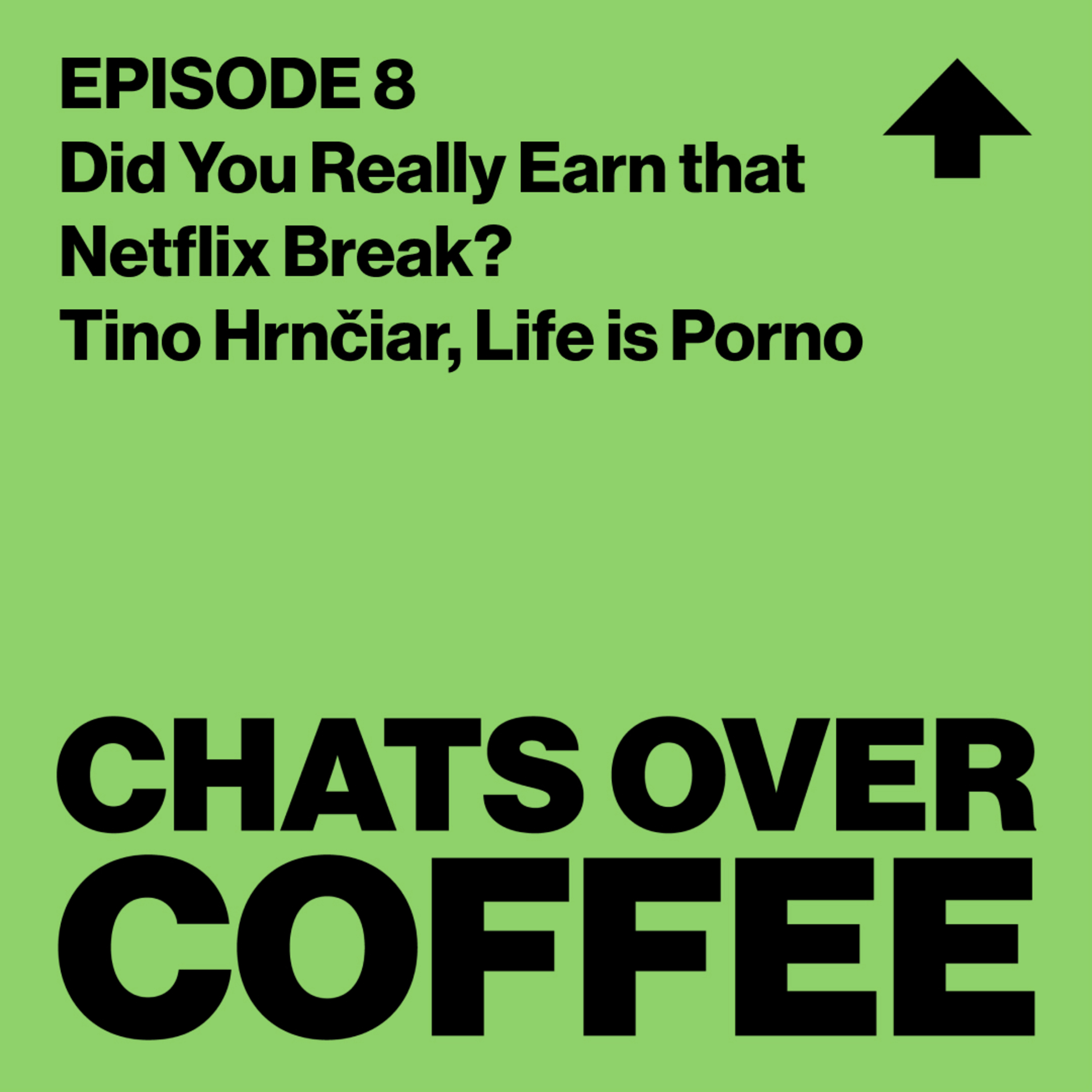 Episode 8 - Did You Really Earn that Netflix Break? - Tino Hrnčiar, Life is Porno episode artwork