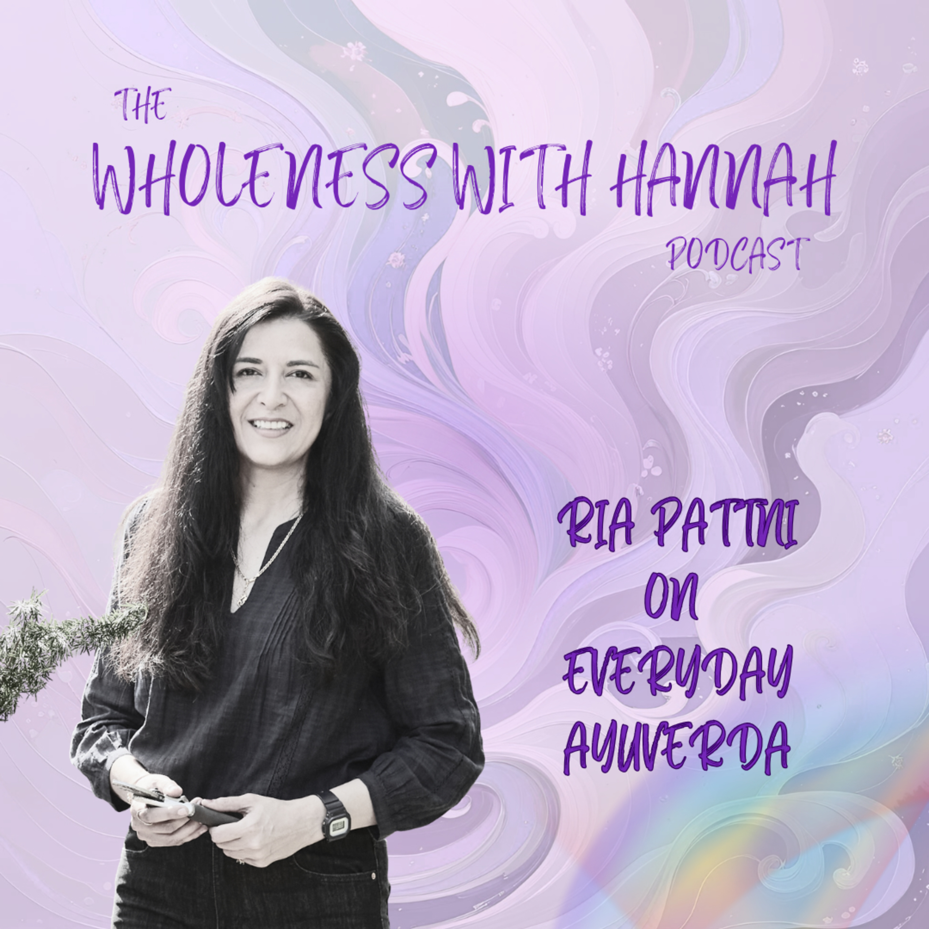 S5. E7. Everyday Ayurveda and Balance in the Body with Ria Pattni episode artwork