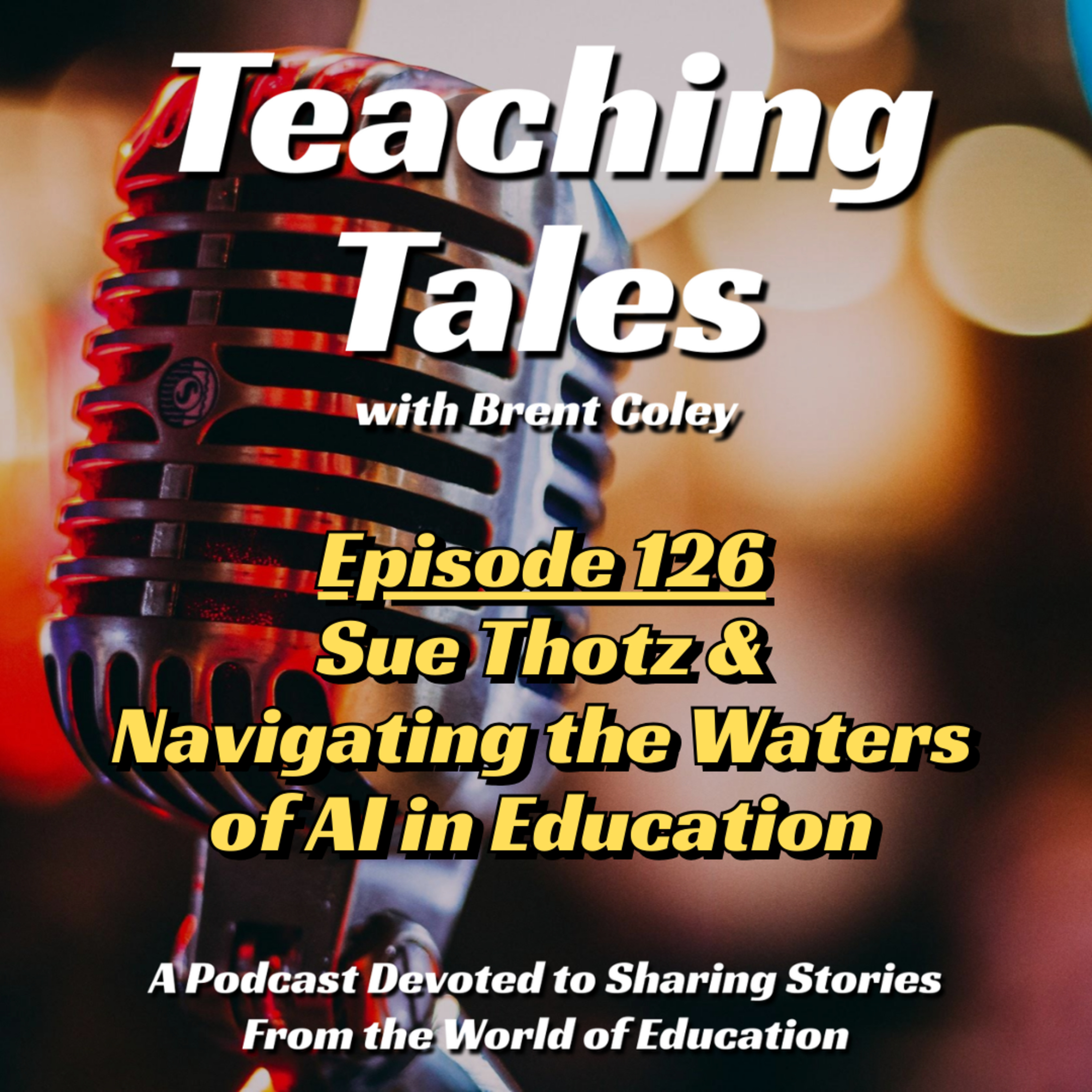 E126: Sue Thotz & Navigating the Waters of AI in Education