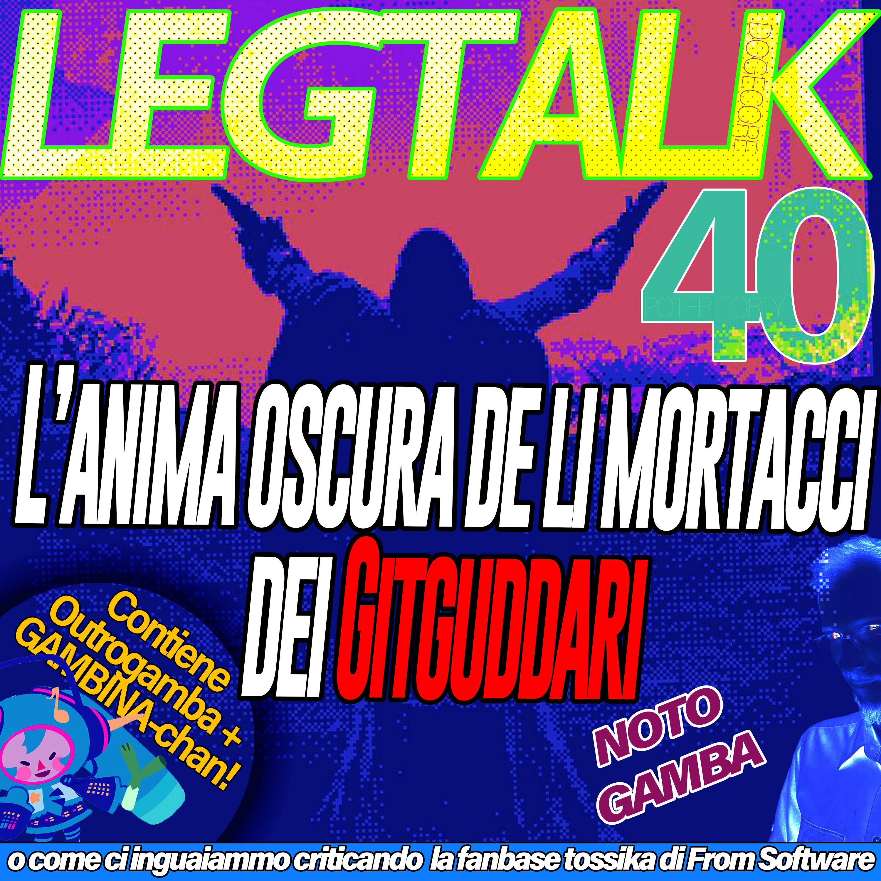 Legtalk 40 - L’anima oskura de li mortaccy dei Gitguddari ( o come ci inguaiammo criticando la fanbase tossika di From Software ) episode artwork