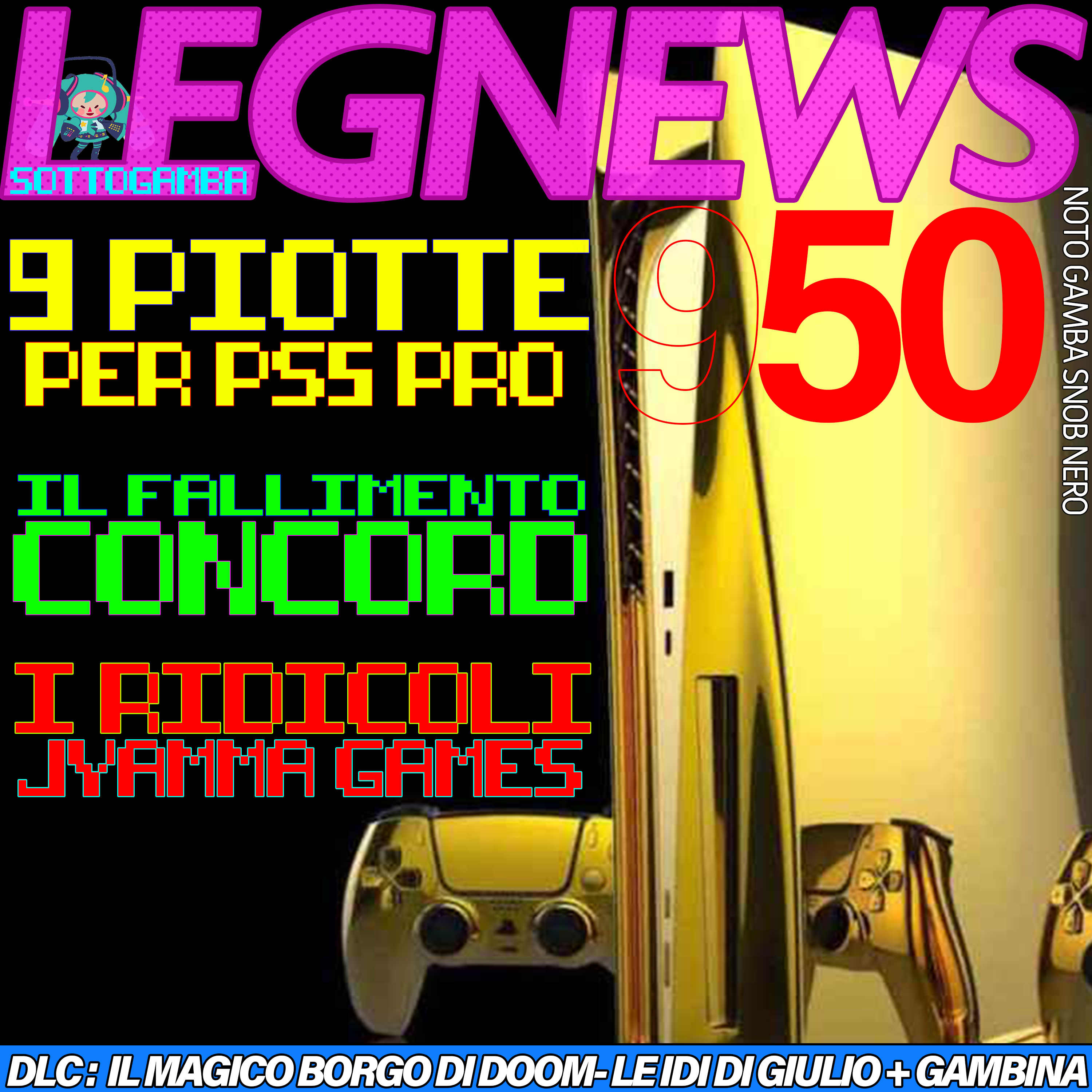 LegNews 50 - 9 piotte per Ps5 Pro, il fallimento di Concord e i ridicoli di Jyamma Games episode artwork