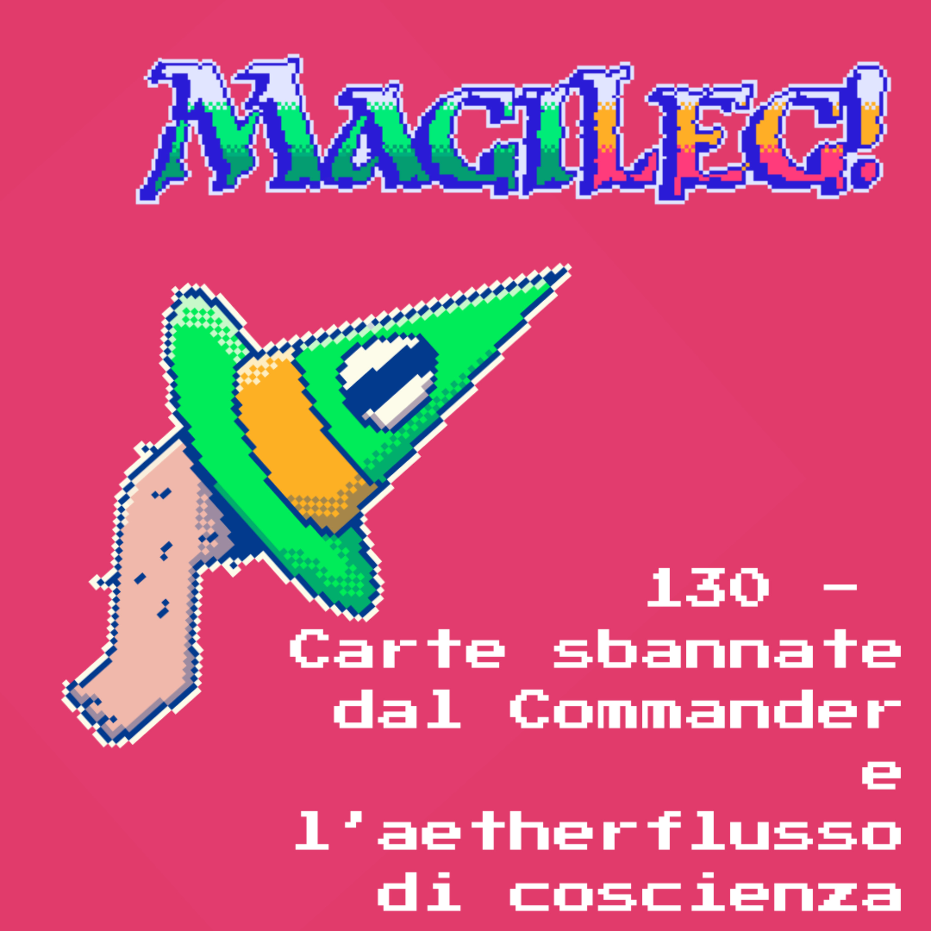 MagiLeg 130 - Carte Sbannate dal Commander e l'aetherflusso di coscienza episode artwork