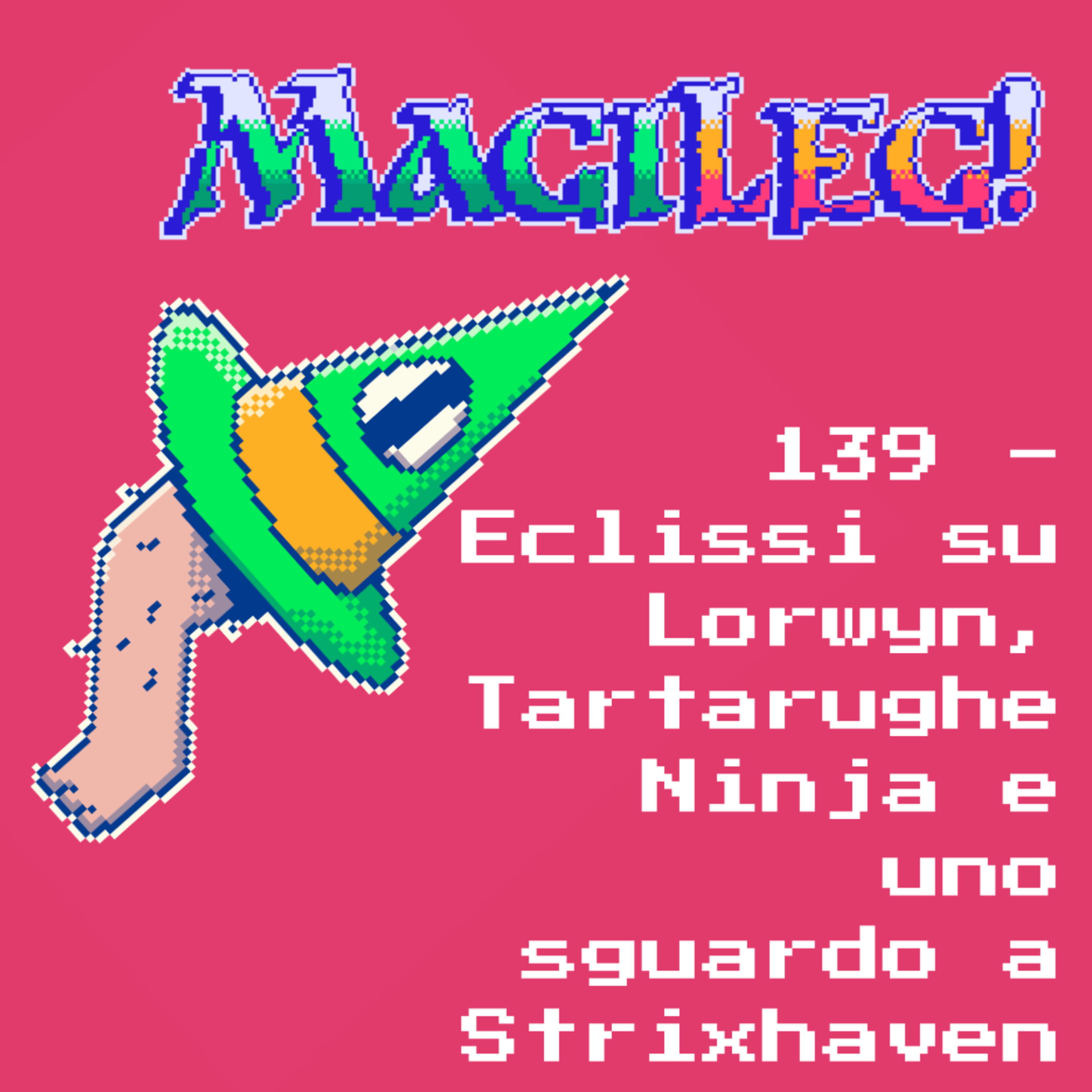 MagiLeg 139 - Eclissi su Lorwyn, Tartarughe Ninja e uno sguardo a Strixhaven episode artwork