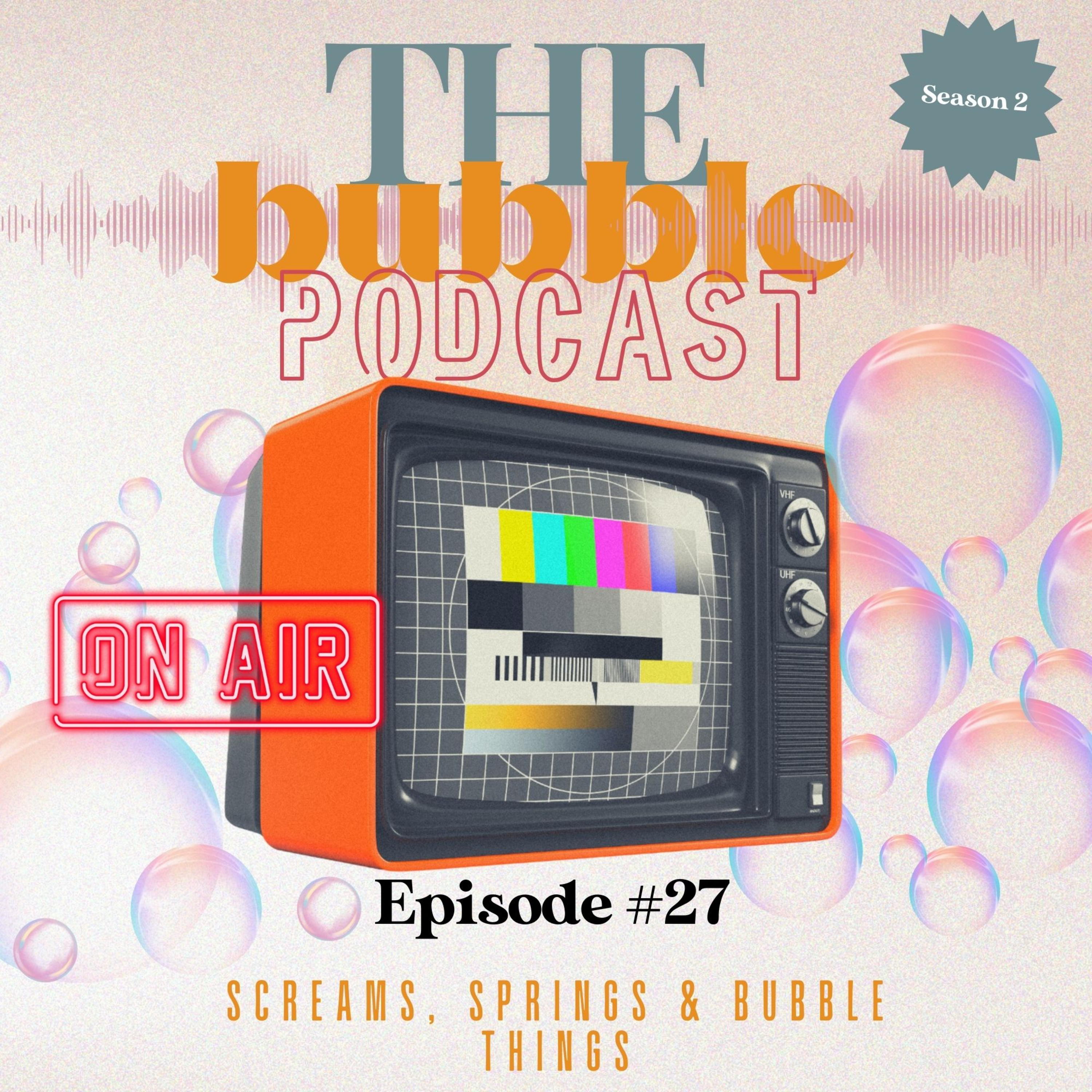 EP 27 – Screams, Springs & Bubble Things episode artwork