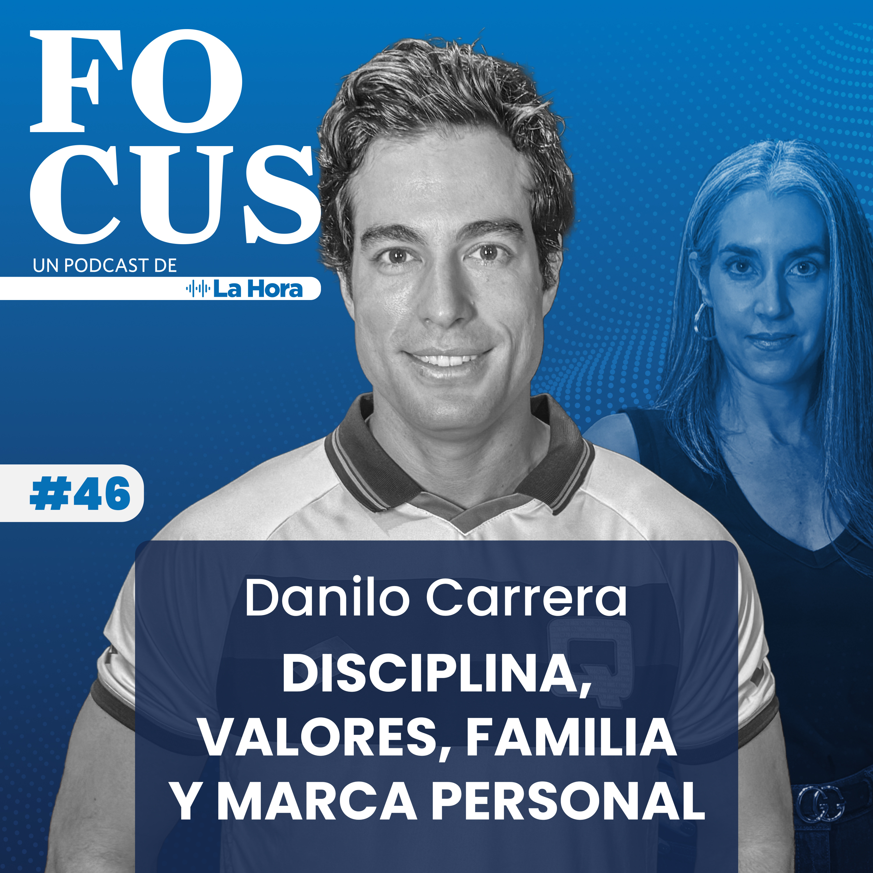 Focus #46 | Disciplina, familia y marca personal | Danilo carrera | La Hora episode artwork