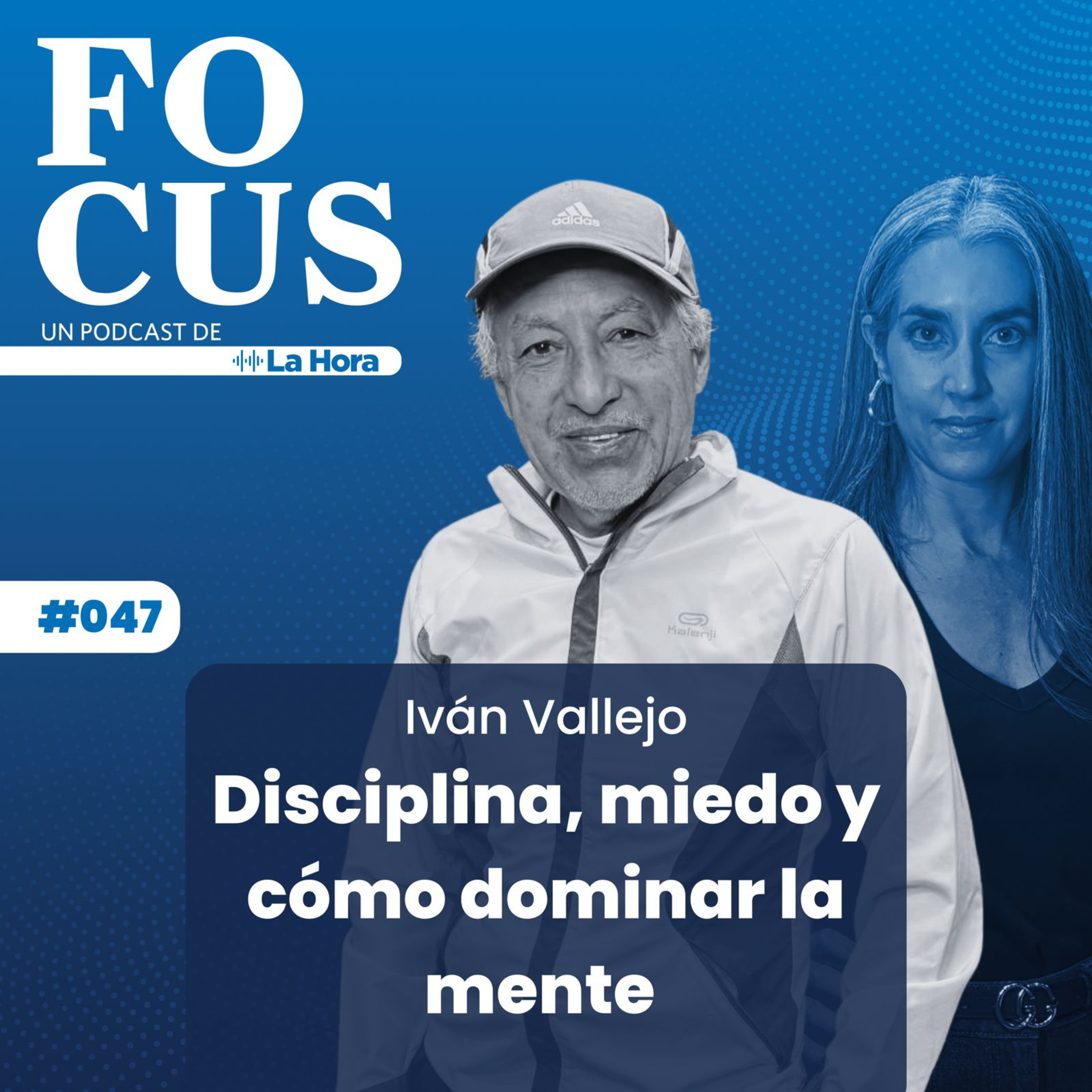 Focus #47 | Disciplina, miedo y cómo dominar la mente | Iván Vallejo | La Hora episode artwork