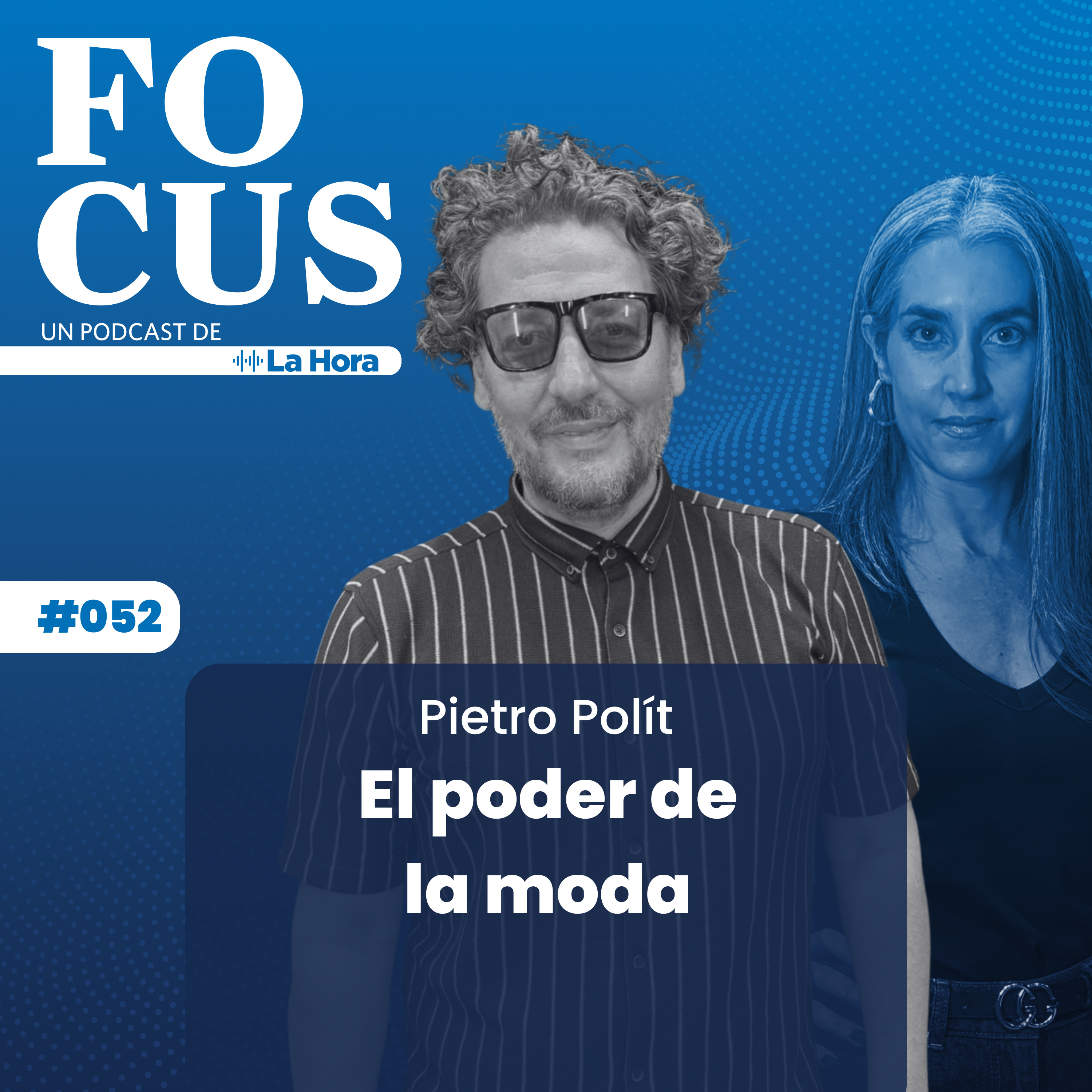 Focus #52 | El poder de la moda | Pietro Polít | La Hora episode artwork